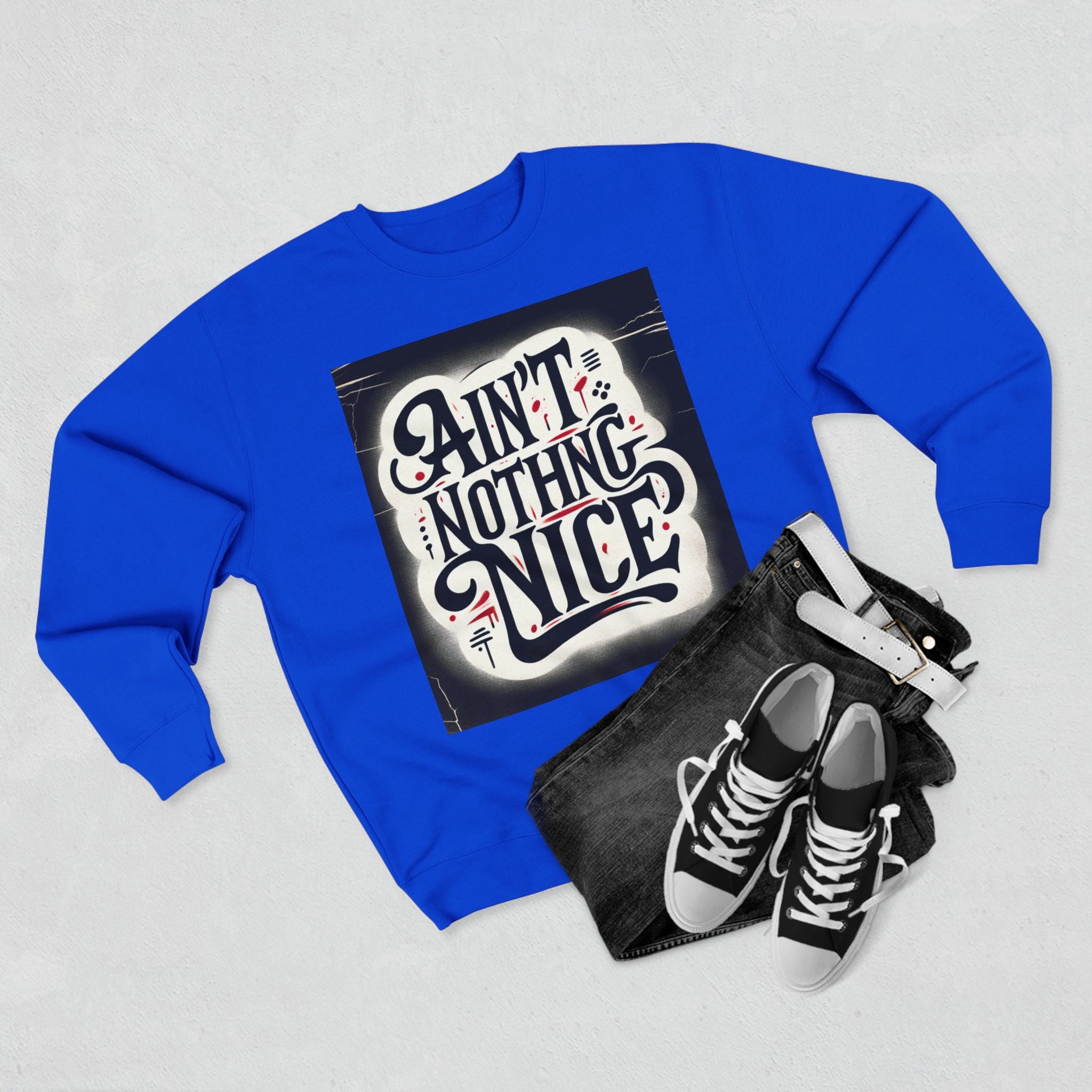 Ain't Nothing Nice Sweatshirt, Cozy Crewneck, Unisex Gift, Casual Style, Trendy Apparel, Everyday Wear, Unique Design