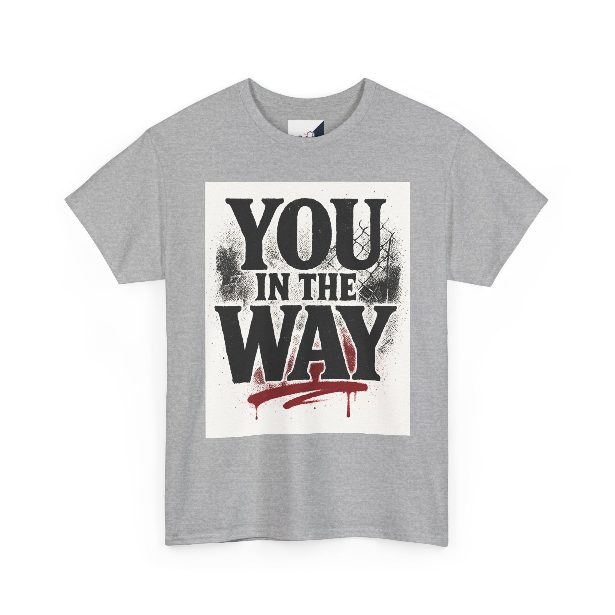 Bold Graphic Tee with 'You In The Way' Statement, Casual Wear, Unisex T-Shirt, Gift for Friends, Streetwear, Statement Clothing