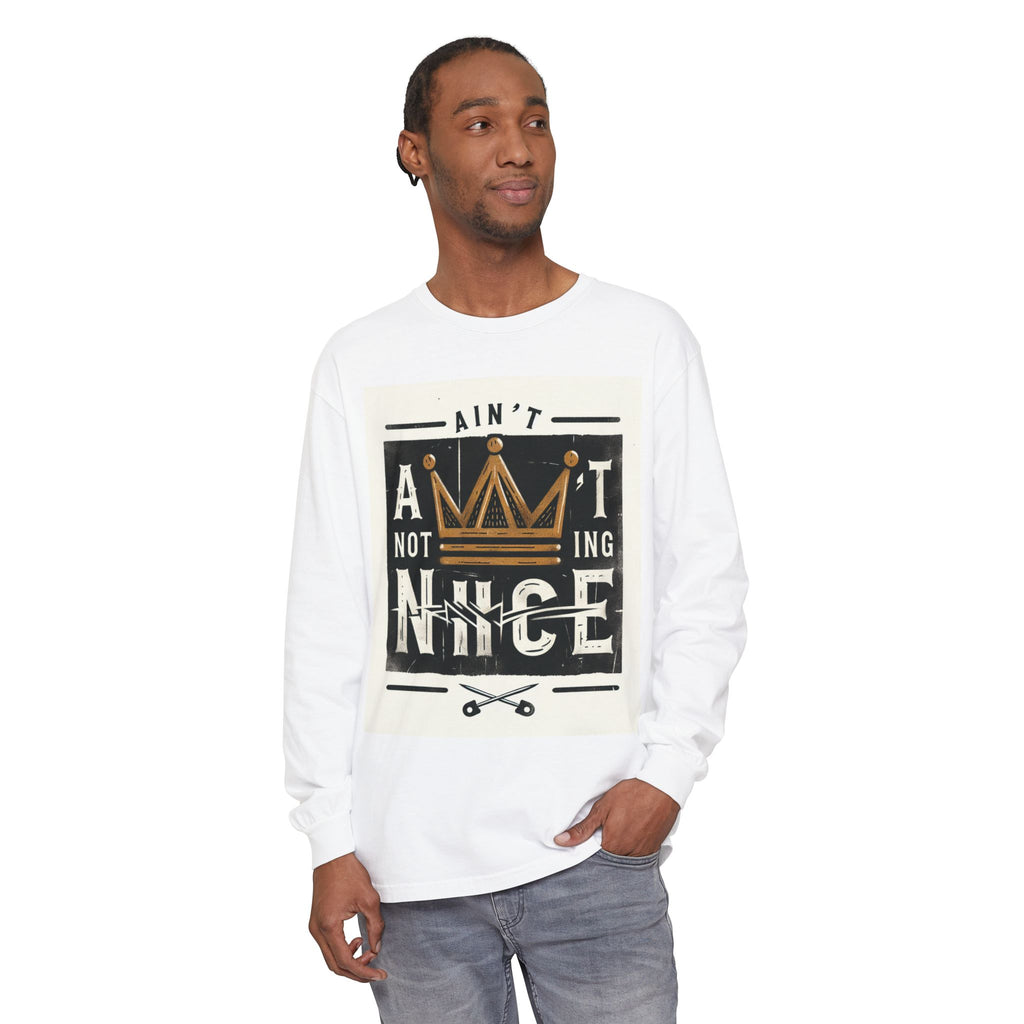 Unisex Long Sleeve Tee - 'Ain't Nothing Nice' Graphic Shirt, Casual Wear, Gift for Friends, Everyday Style, Comfortable Fashion