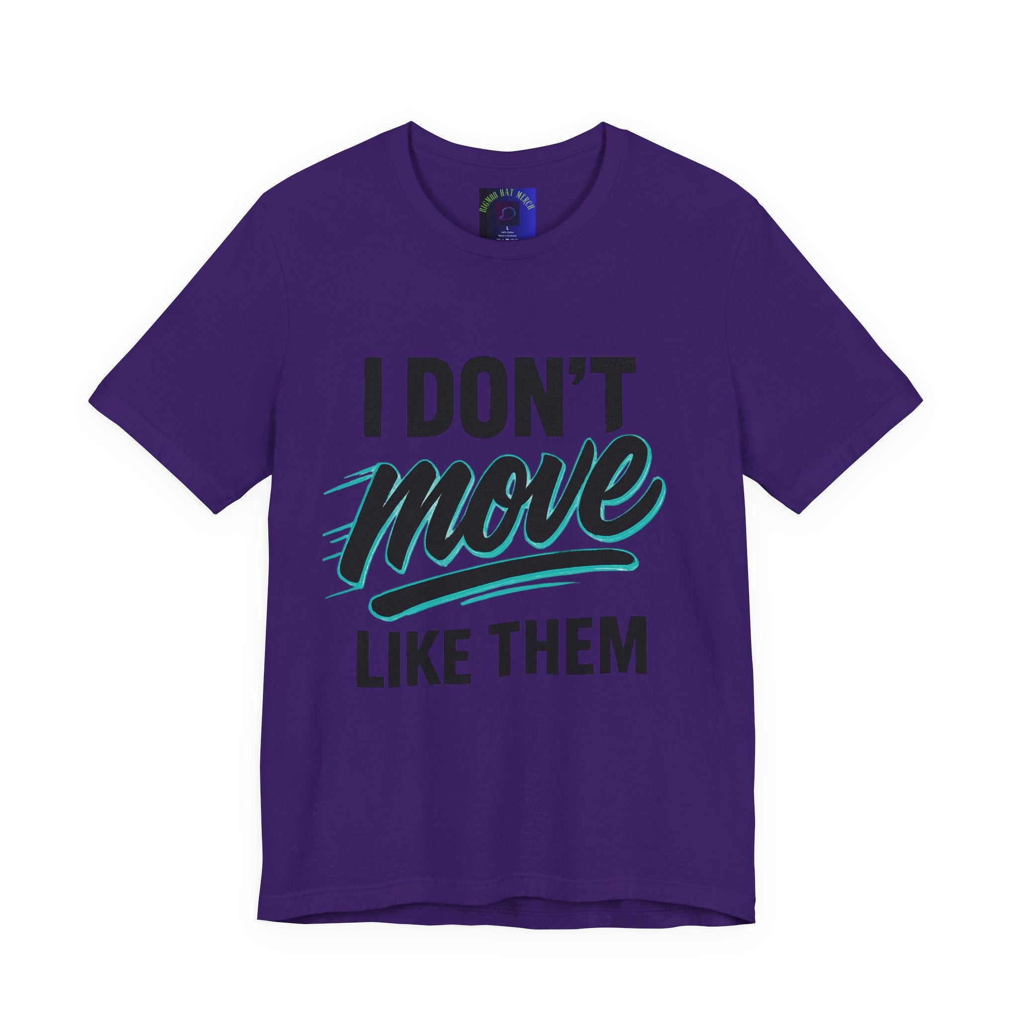 I Don't Move Like Them Tee — Bold Typography Graphic T-Shirt