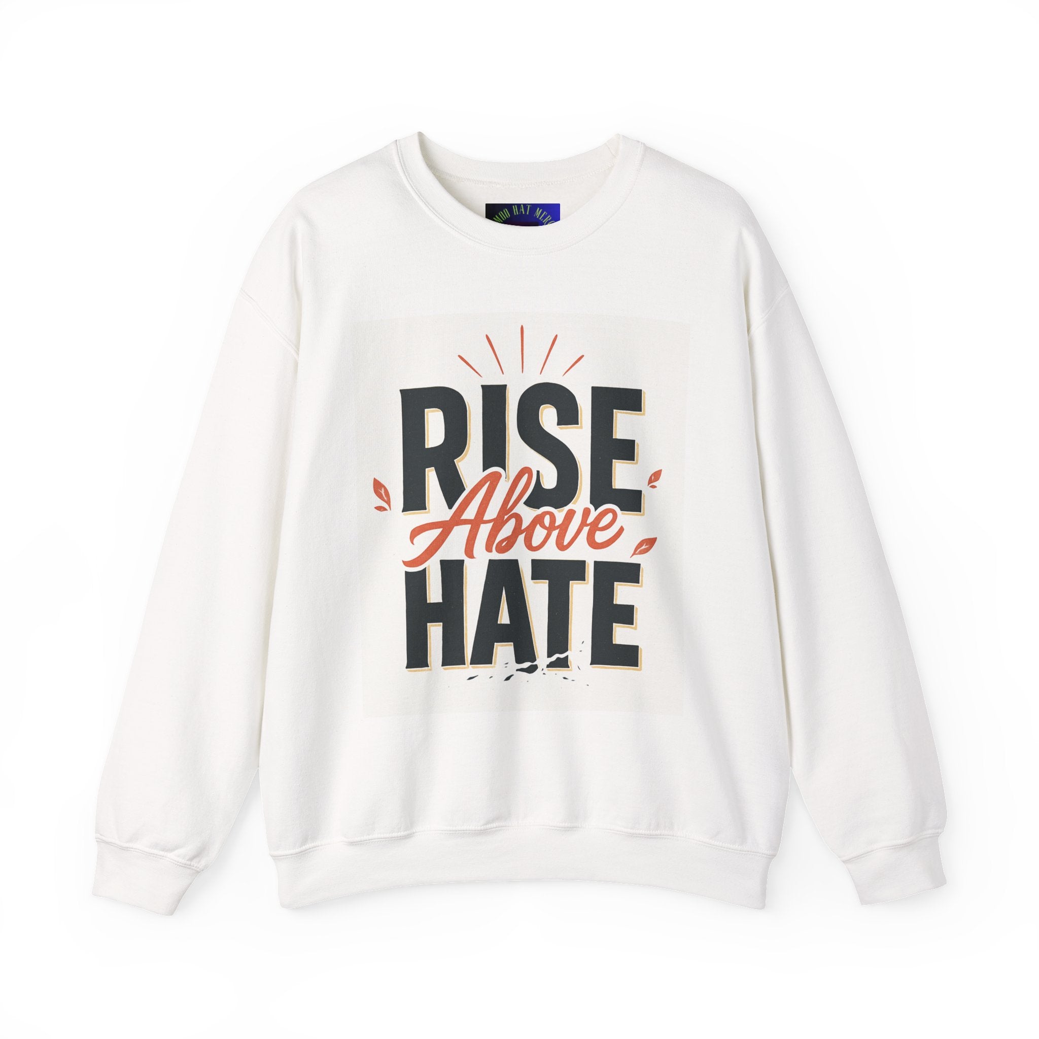 Rise Above Hate Sweatshirt — Inspirational Crewneck Pullover