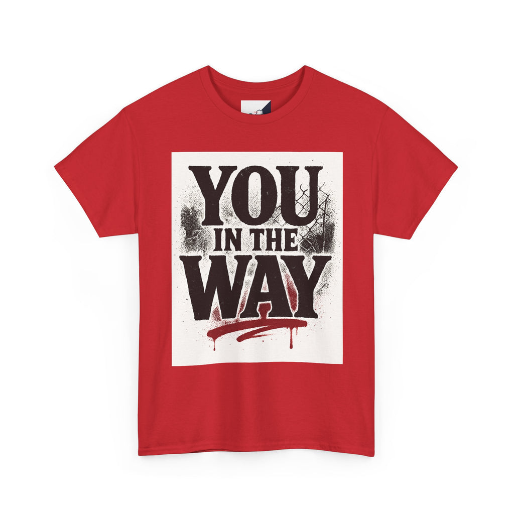 Bold Graphic Tee with 'You In The Way' Statement, Casual Wear, Unisex T-Shirt, Gift for Friends, Streetwear, Statement Clothing