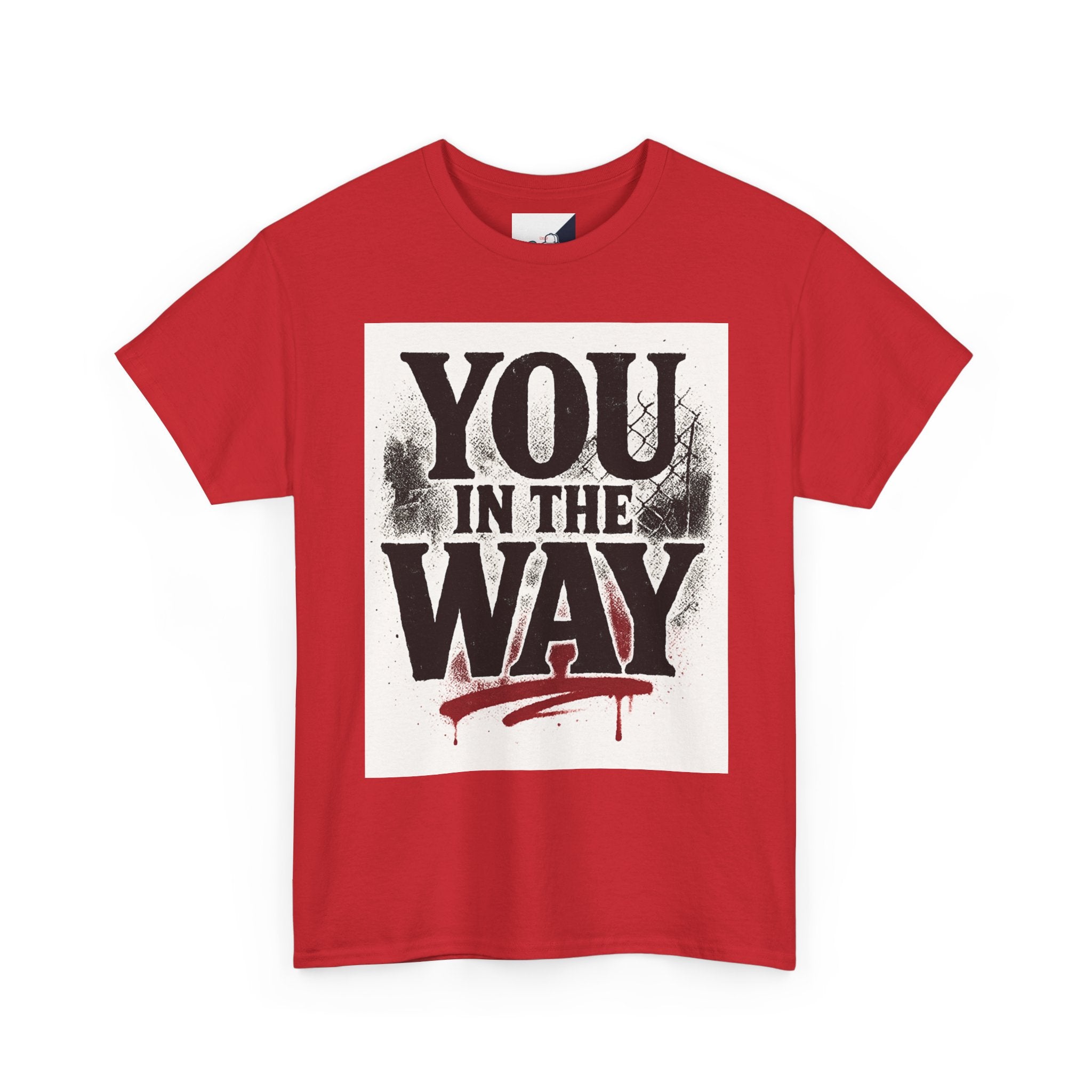Bold Graphic Tee with 'You In The Way' Statement, Casual Wear, Unisex T-Shirt, Gift for Friends, Streetwear, Statement Clothing