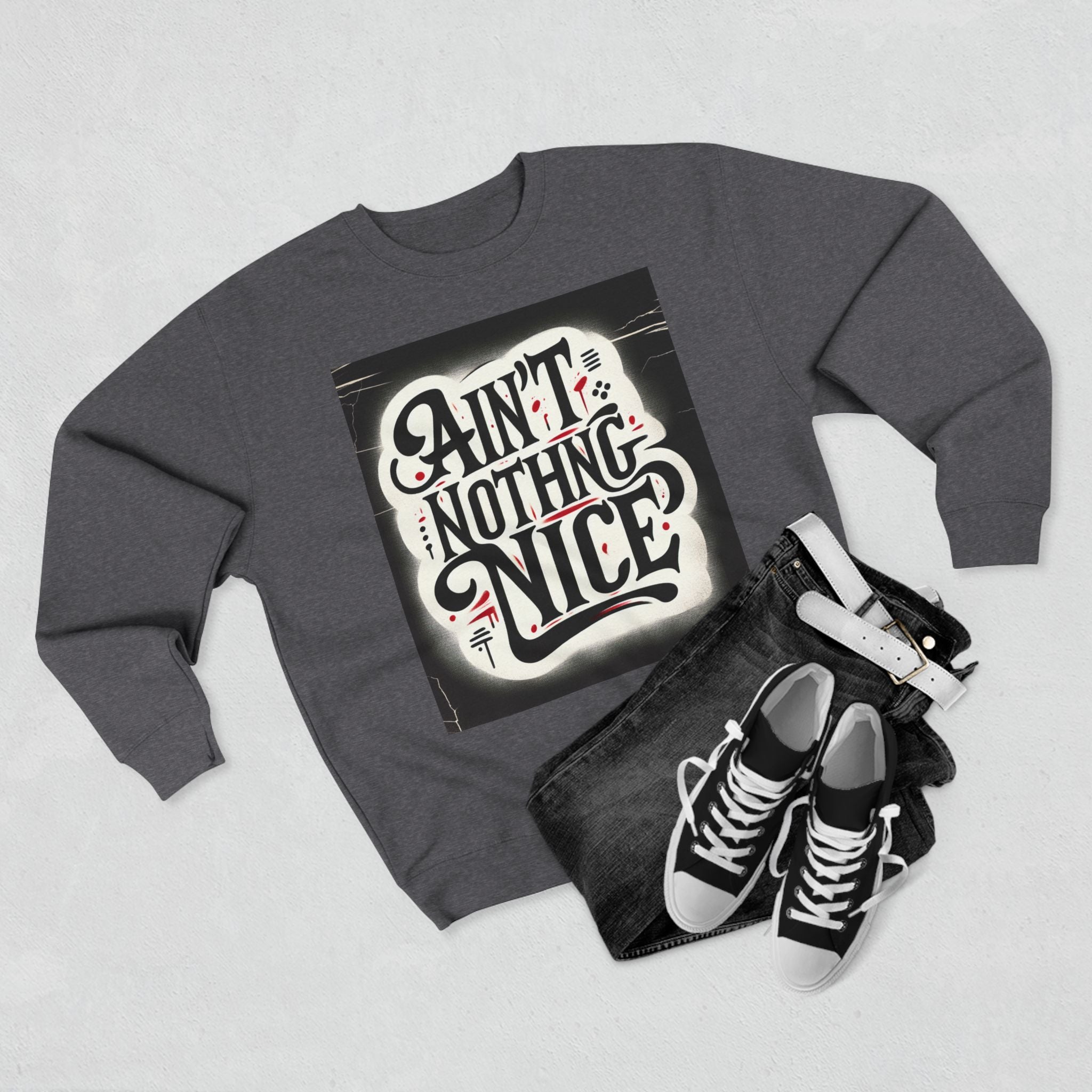 Ain't Nothing Nice Sweatshirt, Cozy Crewneck, Unisex Gift, Casual Style, Trendy Apparel, Everyday Wear, Unique Design