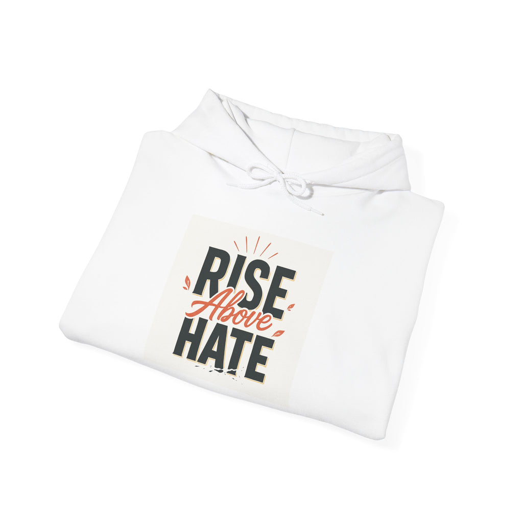 Rise Above Hate Hoodie — Inspirational Anti-Hate Graphic Sweatshirt