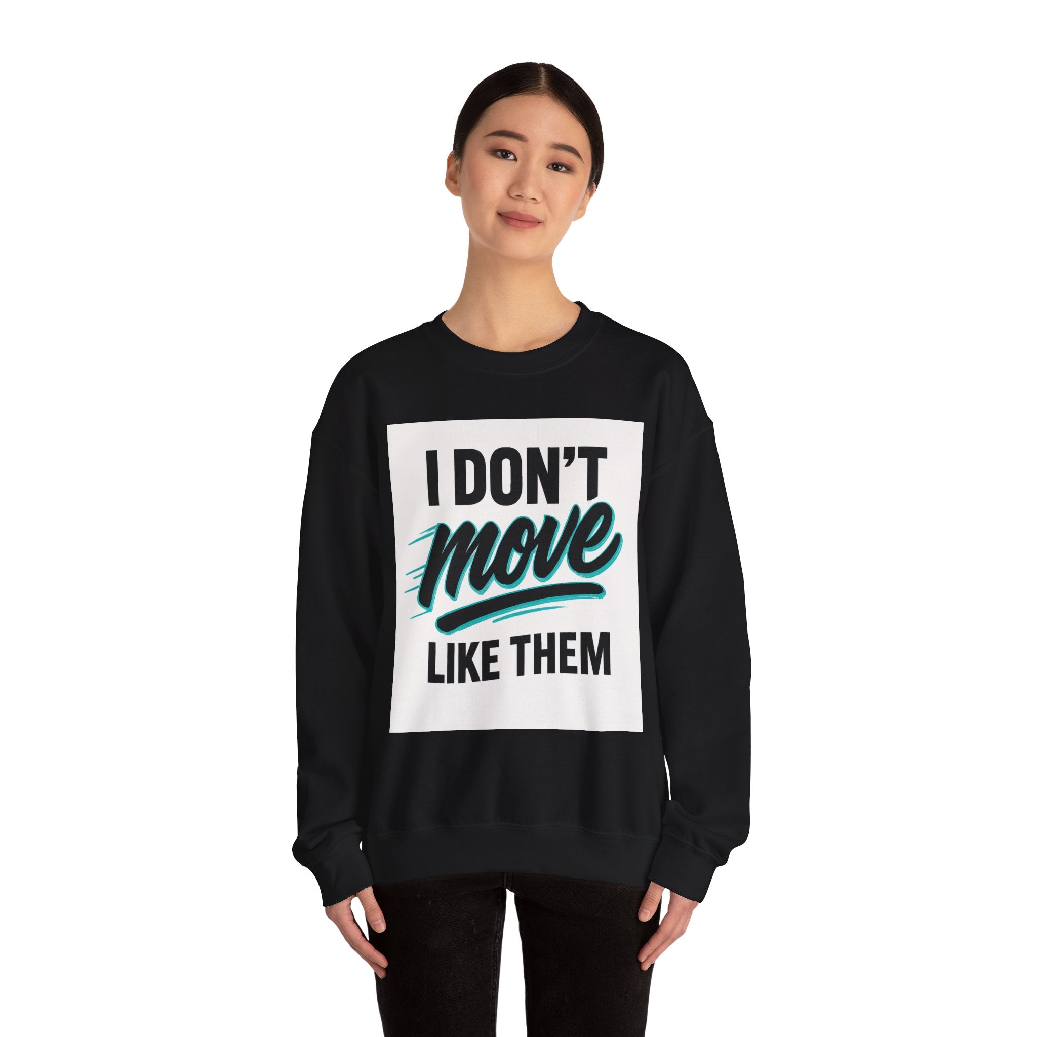 Crewneck Sweatshirt — “I Don’t Move Like Them” Graphic