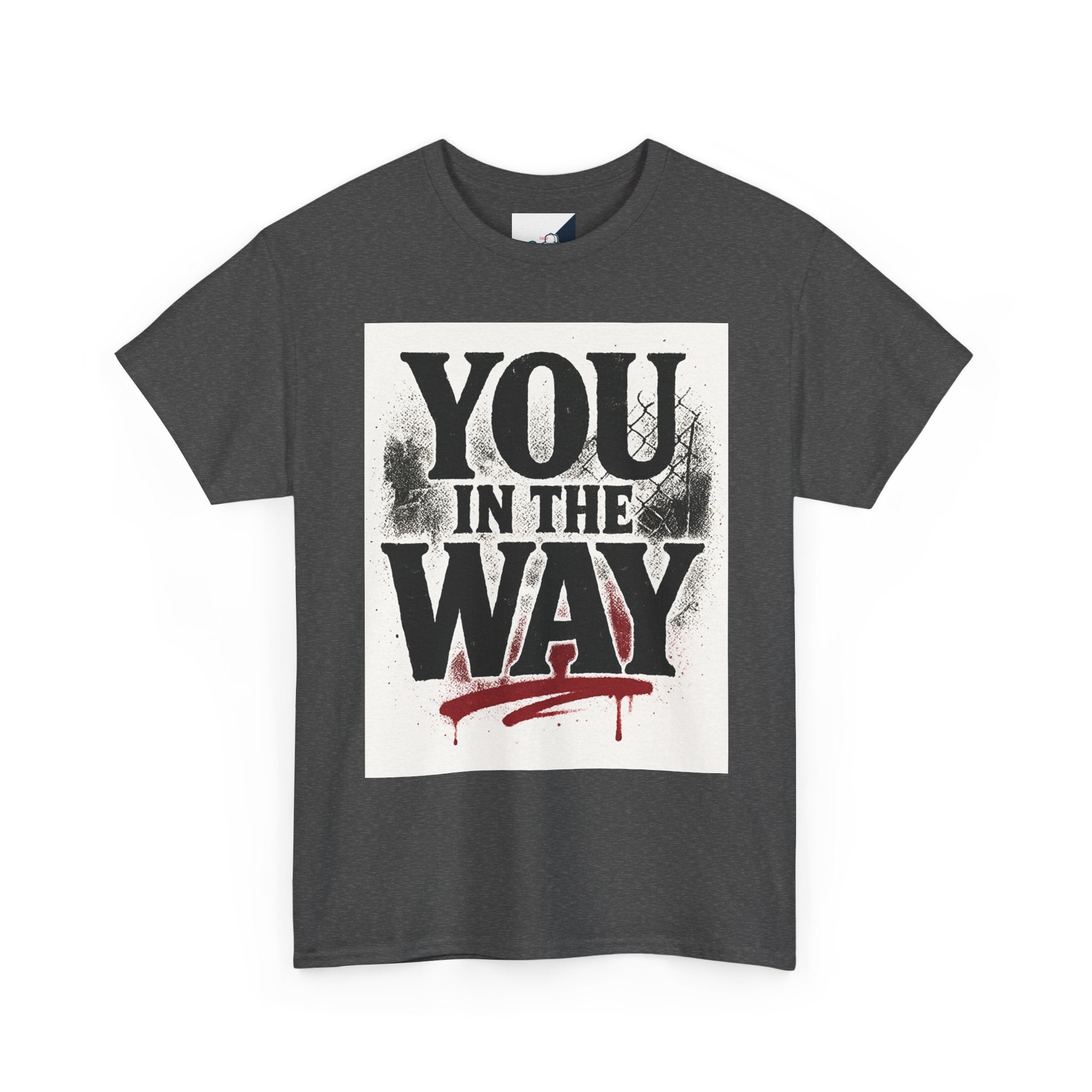 Bold Graphic Tee with 'You In The Way' Statement, Casual Wear, Unisex T-Shirt, Gift for Friends, Streetwear, Statement Clothing