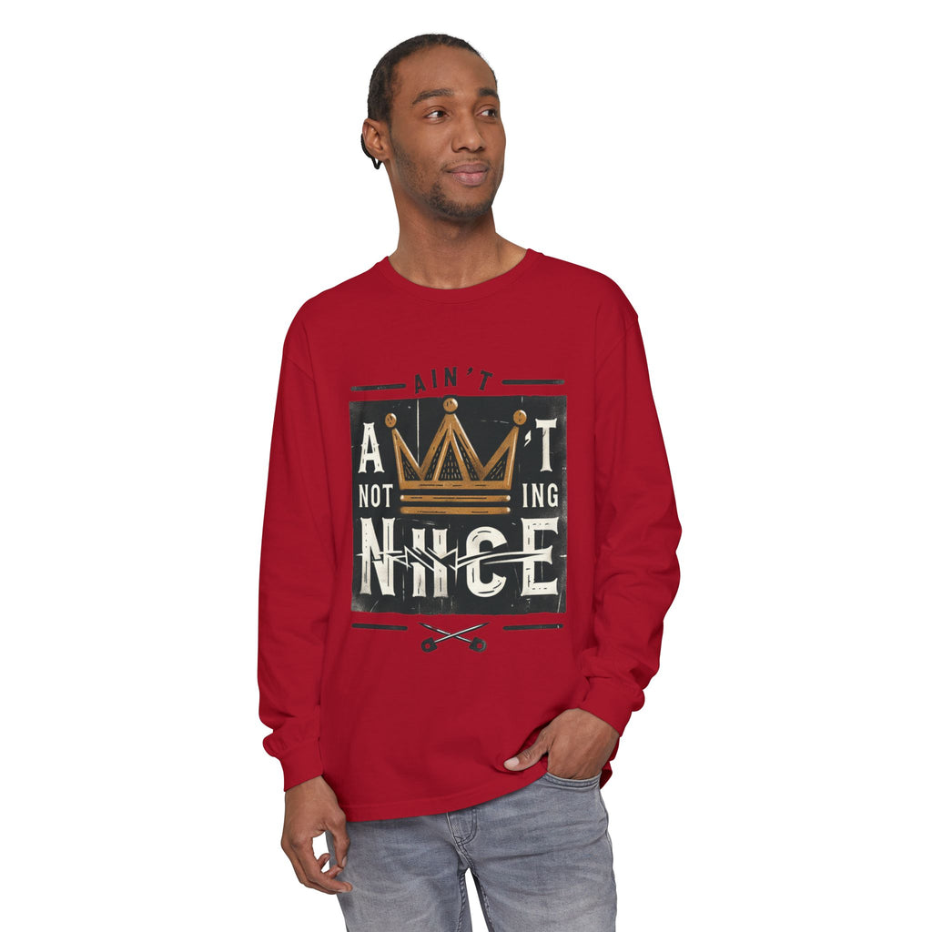 Unisex Long Sleeve Tee - 'Ain't Nothing Nice' Graphic Shirt, Casual Wear, Gift for Friends, Everyday Style, Comfortable Fashion