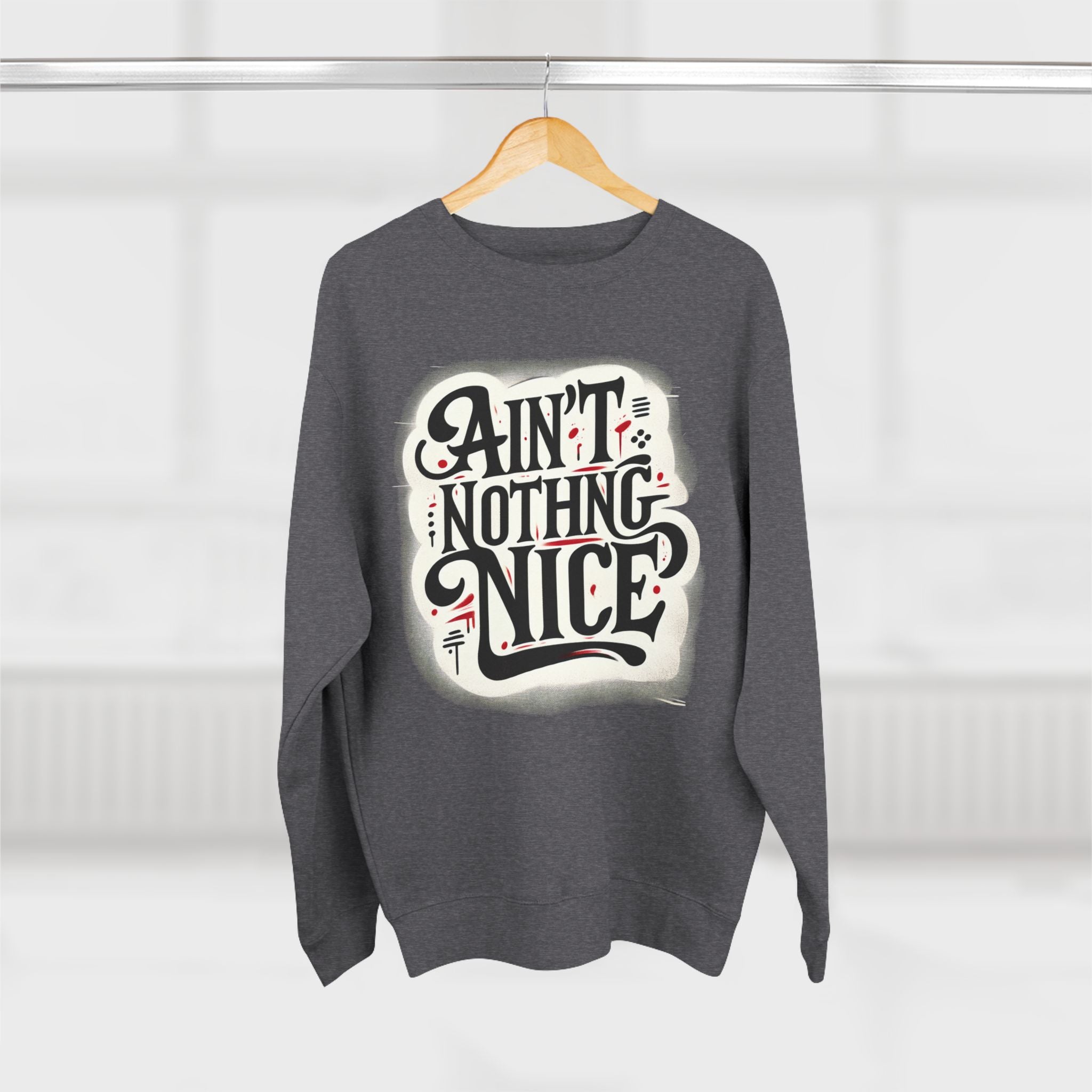 Ain't Nothing Nice Sweatshirt, Cozy Crewneck, Unisex Gift, Casual Style, Trendy Apparel, Everyday Wear, Unique Design