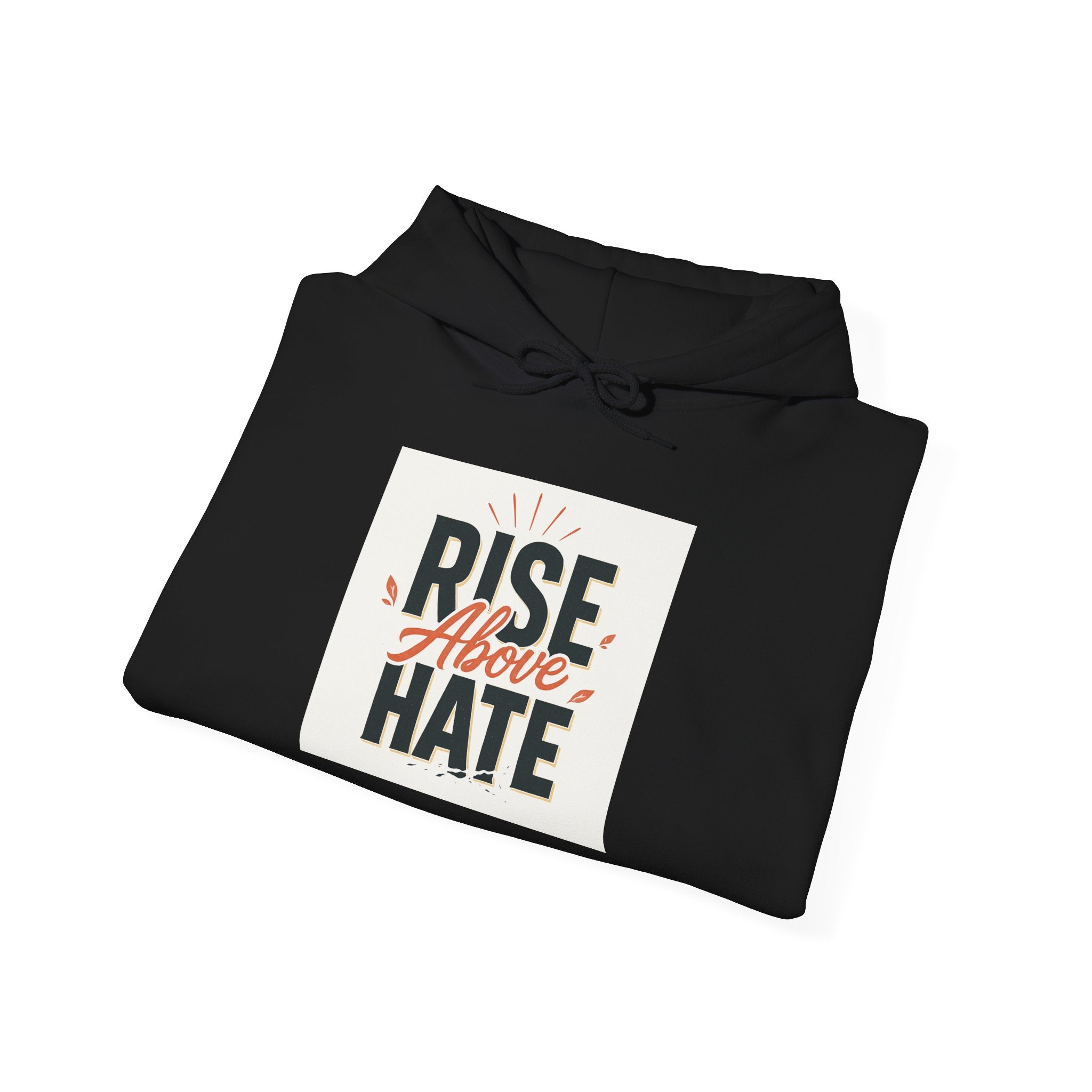 Rise Above Hate Hoodie — Inspirational Anti-Hate Graphic Sweatshirt