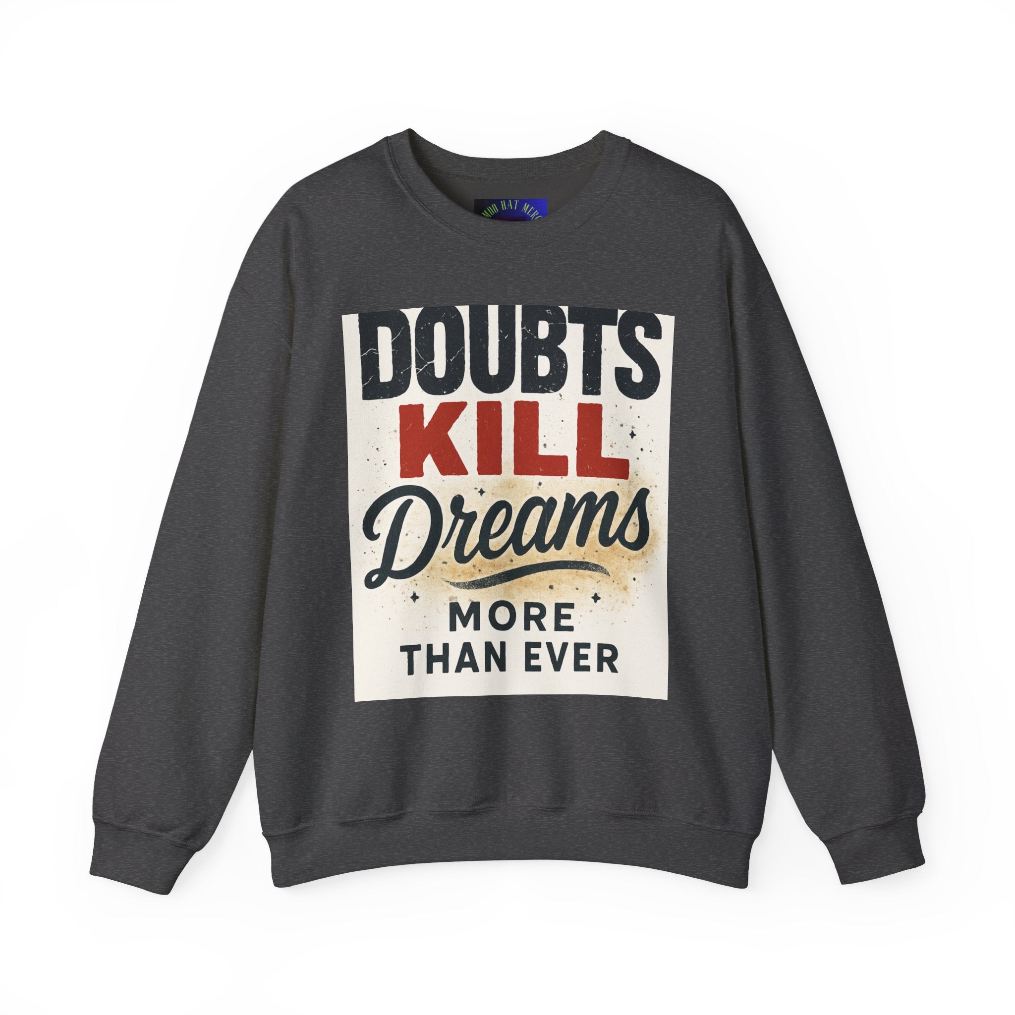 Crewneck Sweatshirt — "Doubts Kill Dreams More Than Ever" Motivational Graphic