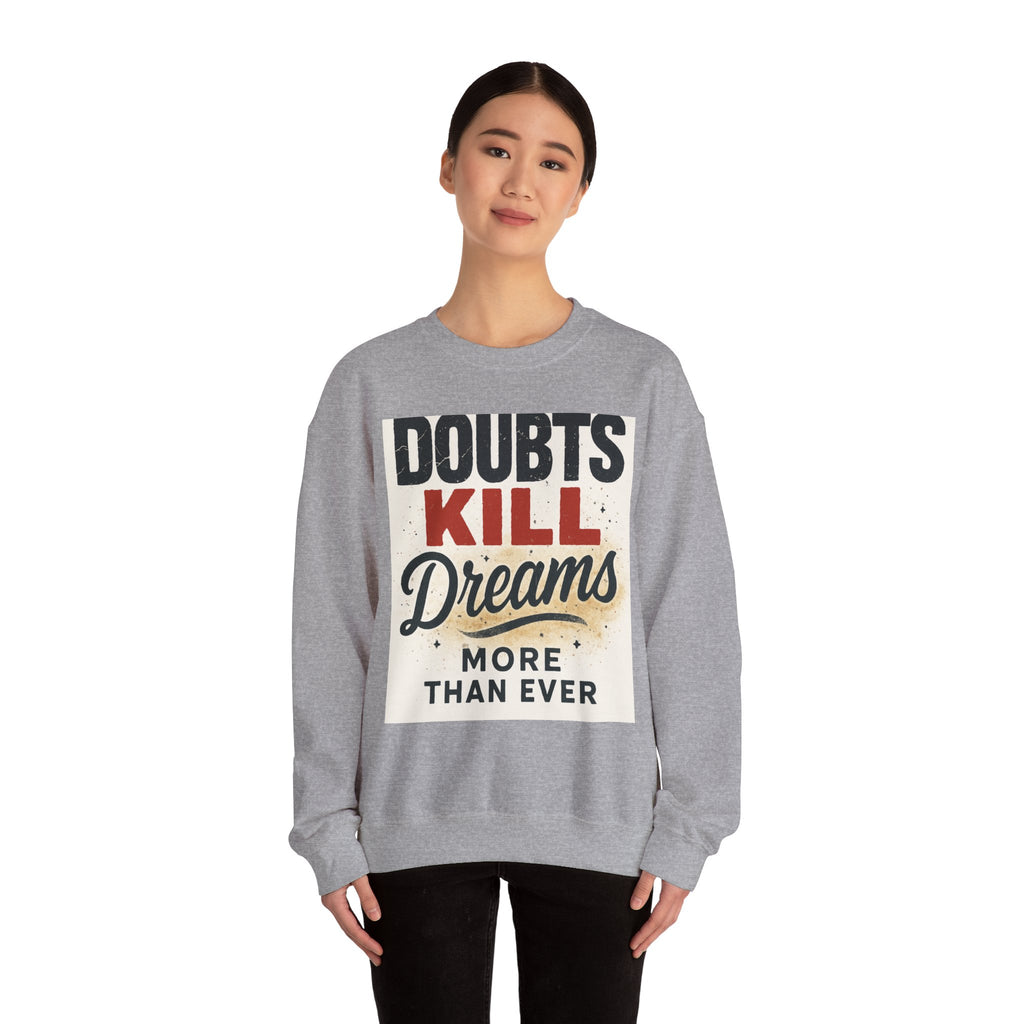 Crewneck Sweatshirt — "Doubts Kill Dreams More Than Ever" Motivational Graphic