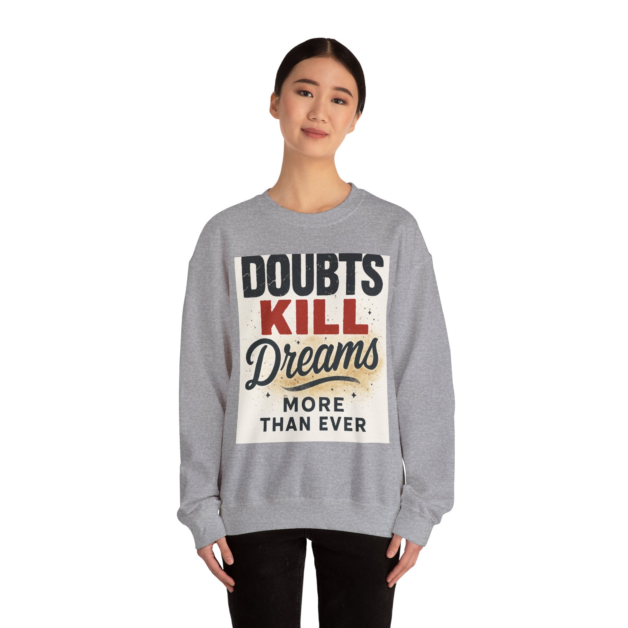 Crewneck Sweatshirt — "Doubts Kill Dreams More Than Ever" Motivational Graphic