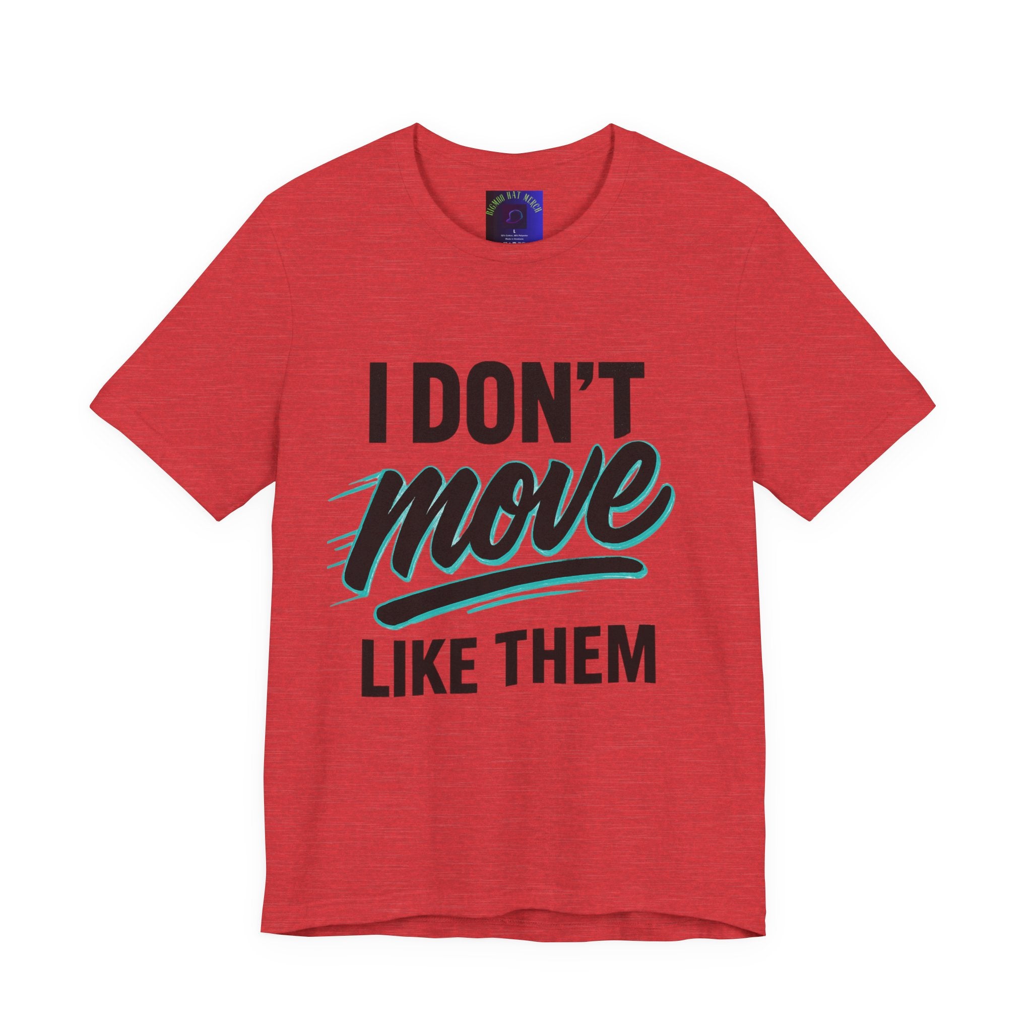 I Don't Move Like Them Tee — Bold Typography Graphic T-Shirt
