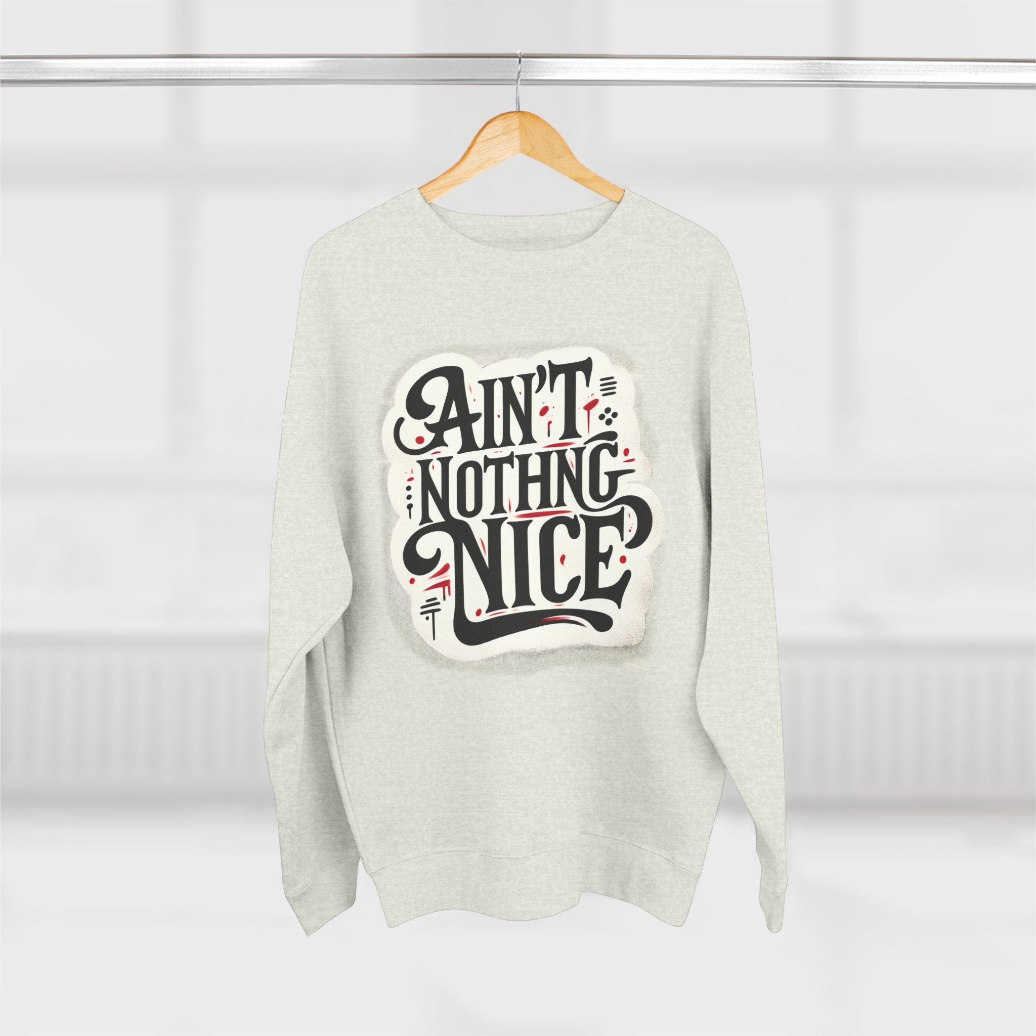 Ain't Nothing Nice Sweatshirt, Cozy Crewneck, Unisex Gift, Casual Style, Trendy Apparel, Everyday Wear, Unique Design