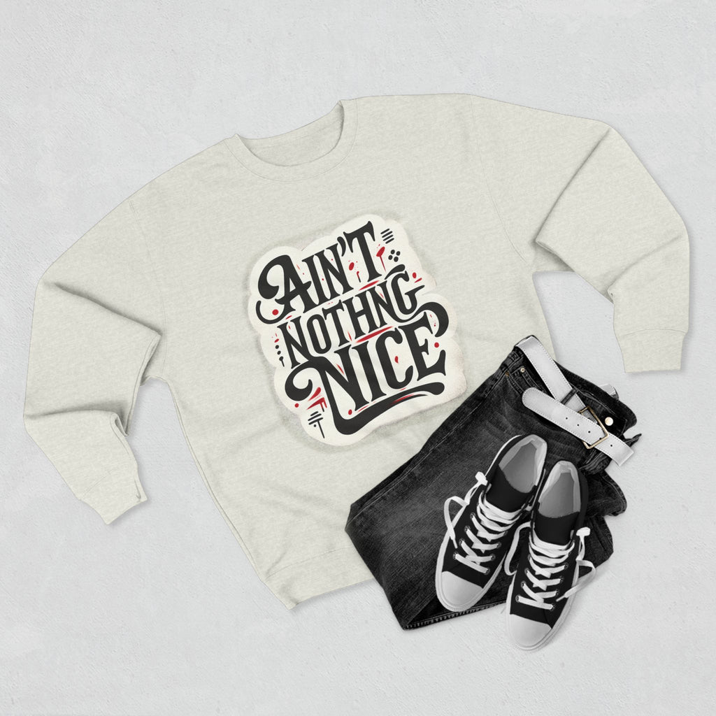 Ain't Nothing Nice Sweatshirt, Cozy Crewneck, Unisex Gift, Casual Style, Trendy Apparel, Everyday Wear, Unique Design