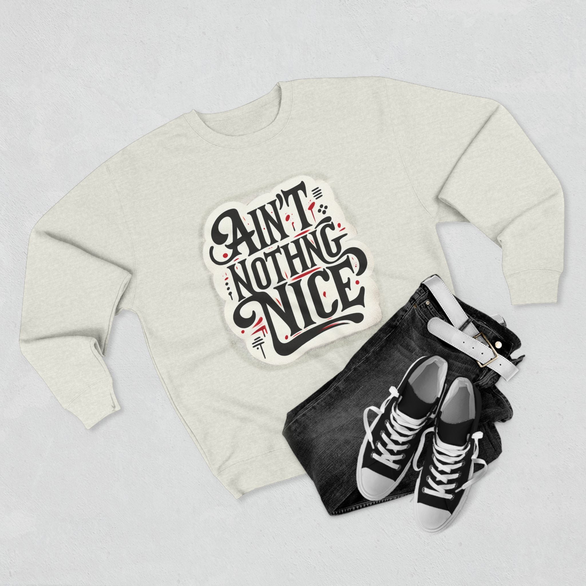 Ain't Nothing Nice Sweatshirt, Cozy Crewneck, Unisex Gift, Casual Style, Trendy Apparel, Everyday Wear, Unique Design