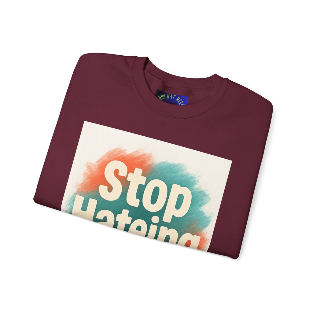 Unisex Crewneck Sweatshirt - Stop Hateing Art, Cozy Casual Wear, Gift for Activists, Everyday Comfort, Positive Message Apparel