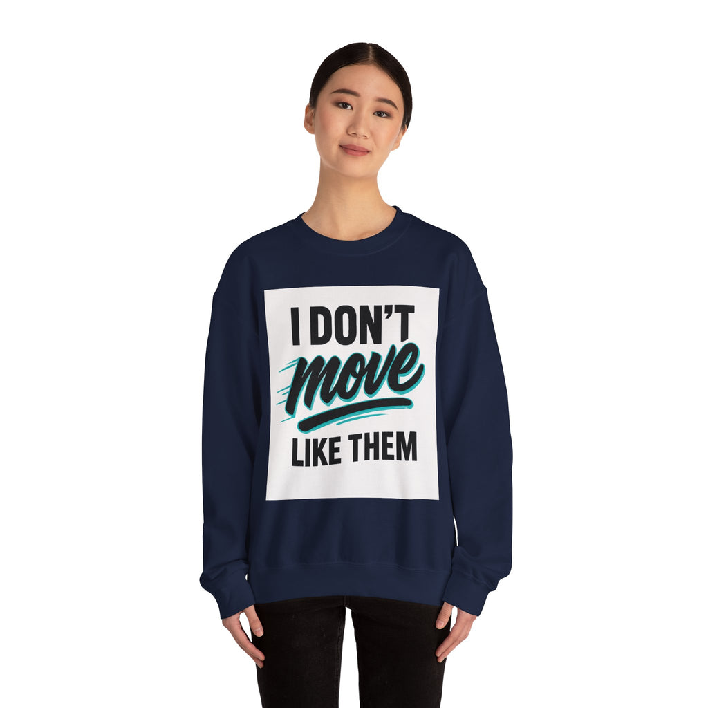 Crewneck Sweatshirt — “I Don’t Move Like Them” Graphic