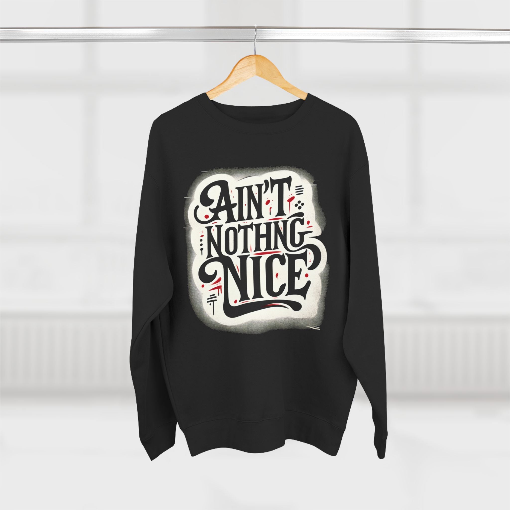 Ain't Nothing Nice Sweatshirt, Cozy Crewneck, Unisex Gift, Casual Style, Trendy Apparel, Everyday Wear, Unique Design
