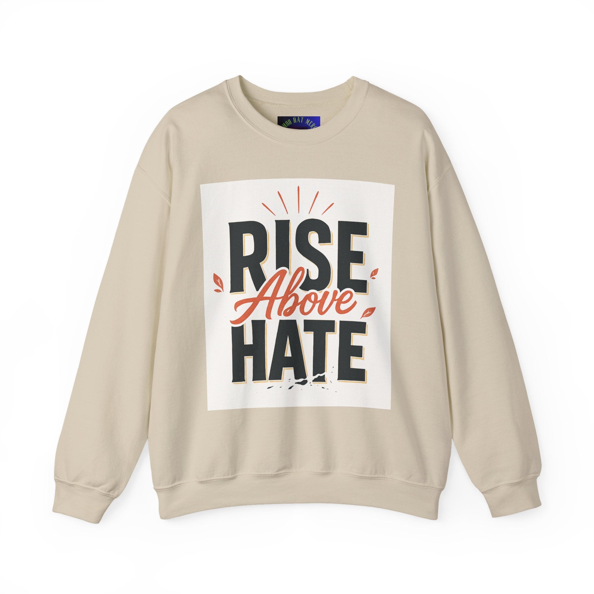 Rise Above Hate Sweatshirt — Inspirational Crewneck Pullover
