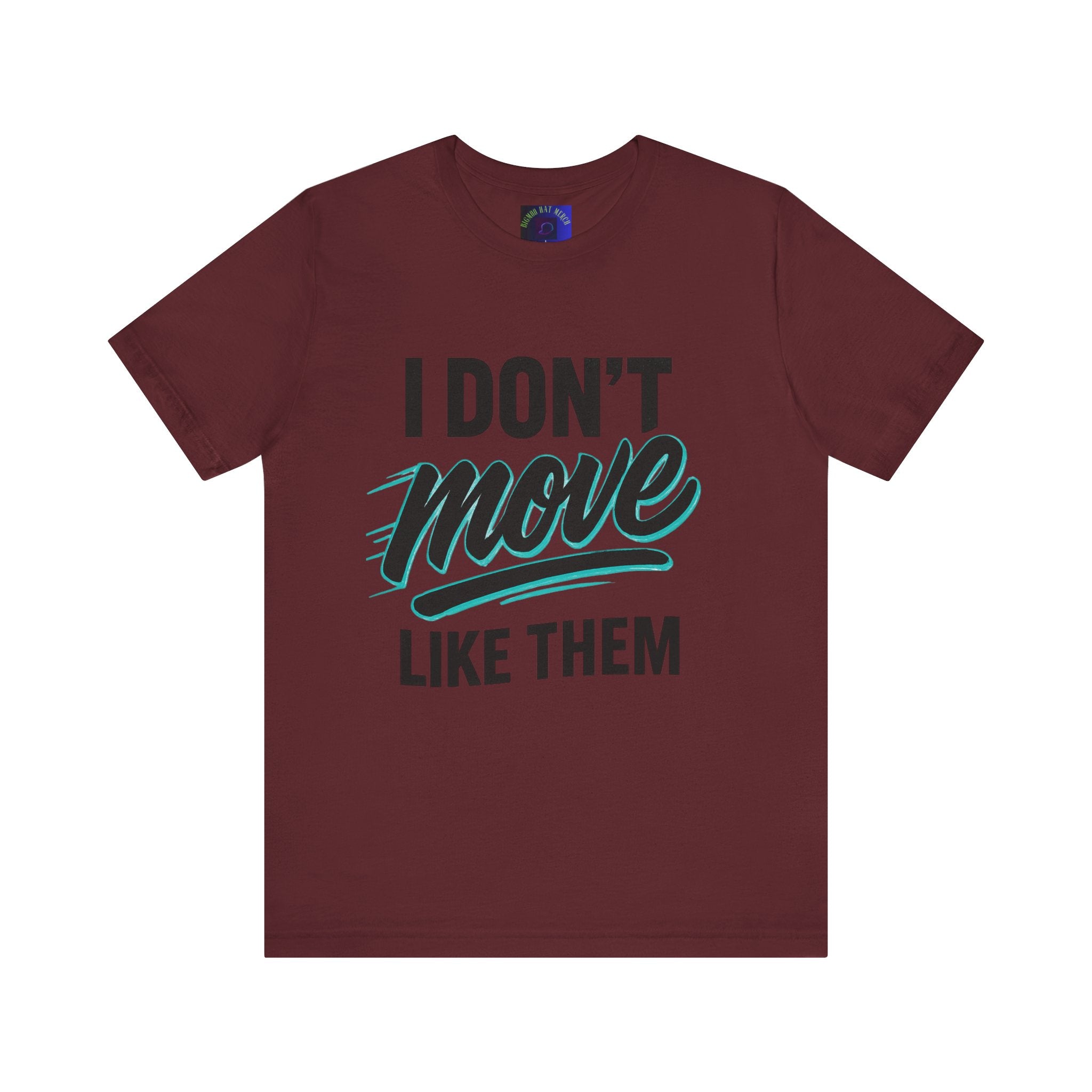 I Don't Move Like Them Tee — Bold Typography Graphic T-Shirt