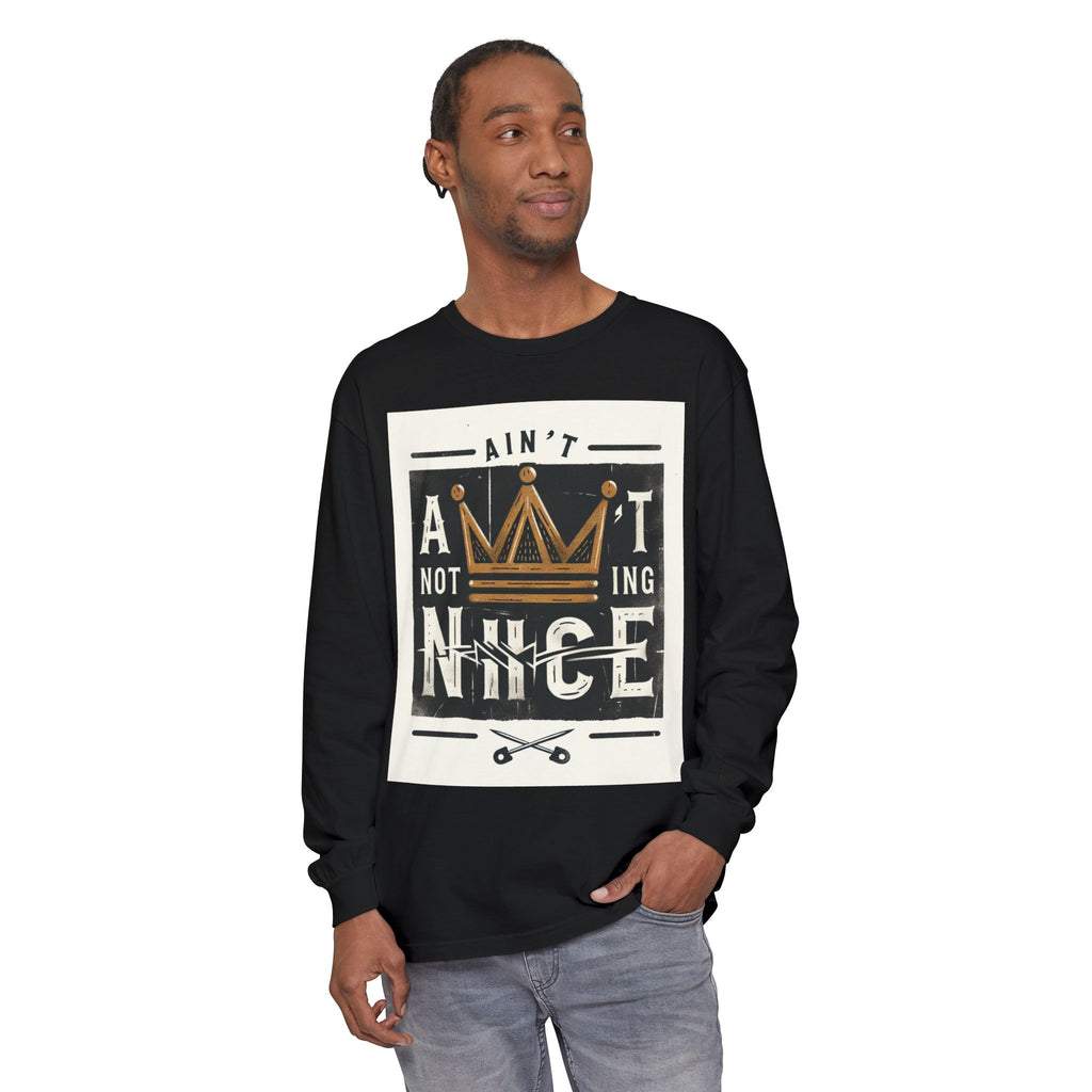 Unisex Long Sleeve Tee - 'Ain't Nothing Nice' Graphic Shirt, Casual Wear, Gift for Friends, Everyday Style, Comfortable Fashion