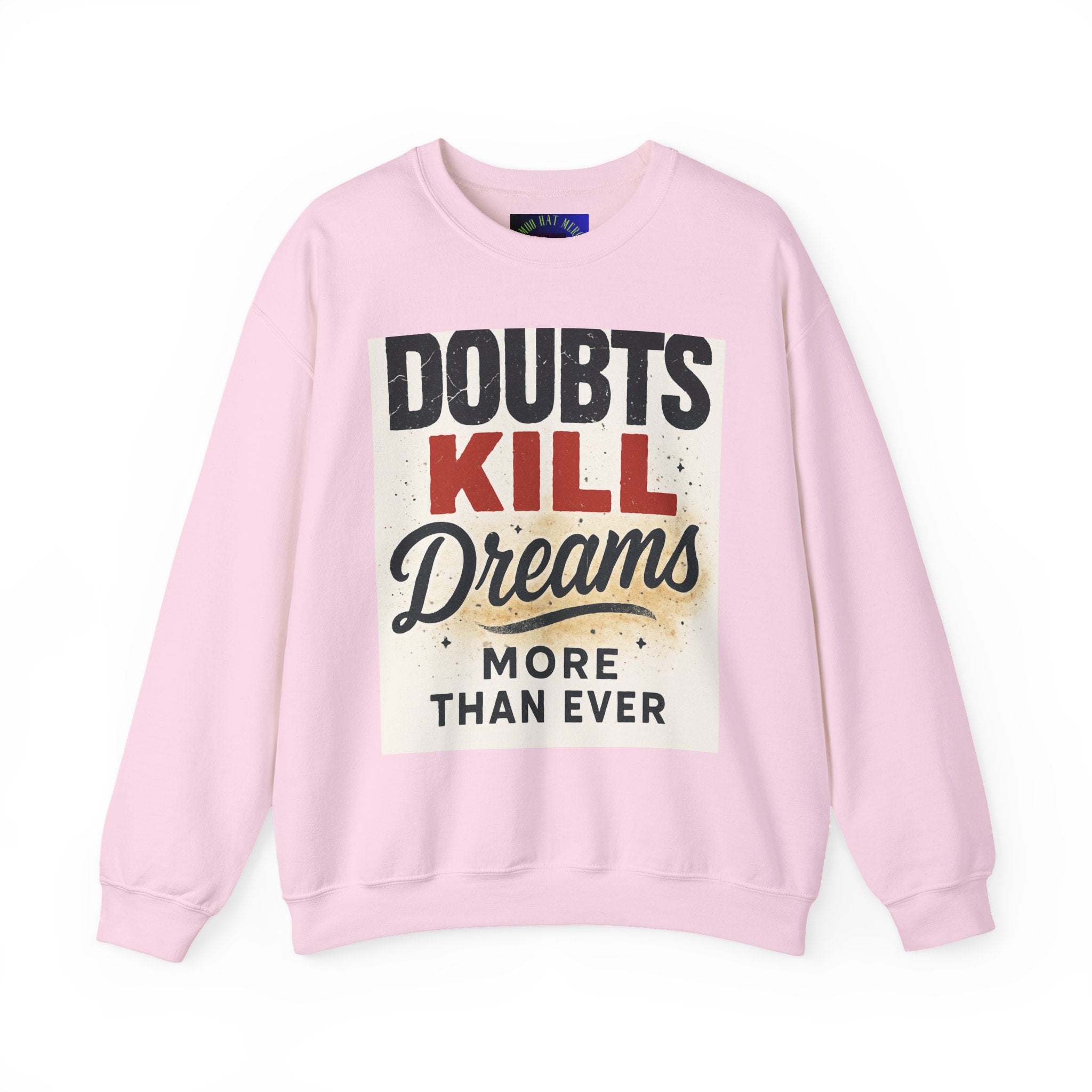 Crewneck Sweatshirt — "Doubts Kill Dreams More Than Ever" Motivational Graphic