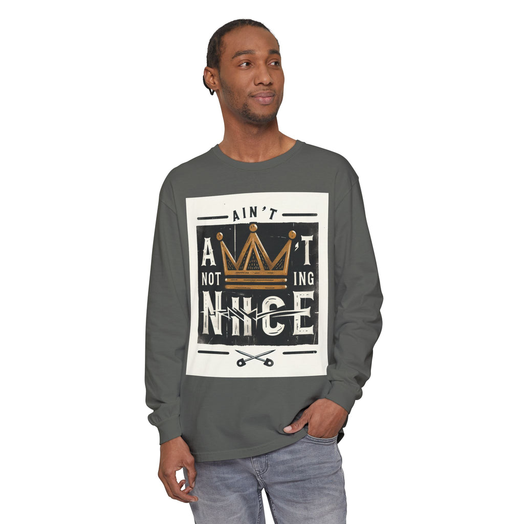 Unisex Long Sleeve Tee - 'Ain't Nothing Nice' Graphic Shirt, Casual Wear, Gift for Friends, Everyday Style, Comfortable Fashion