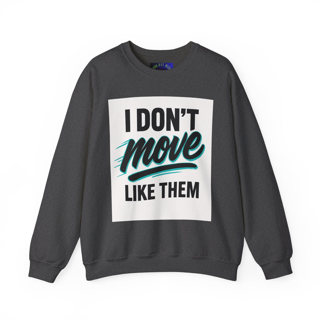 Crewneck Sweatshirt — “I Don’t Move Like Them” Graphic