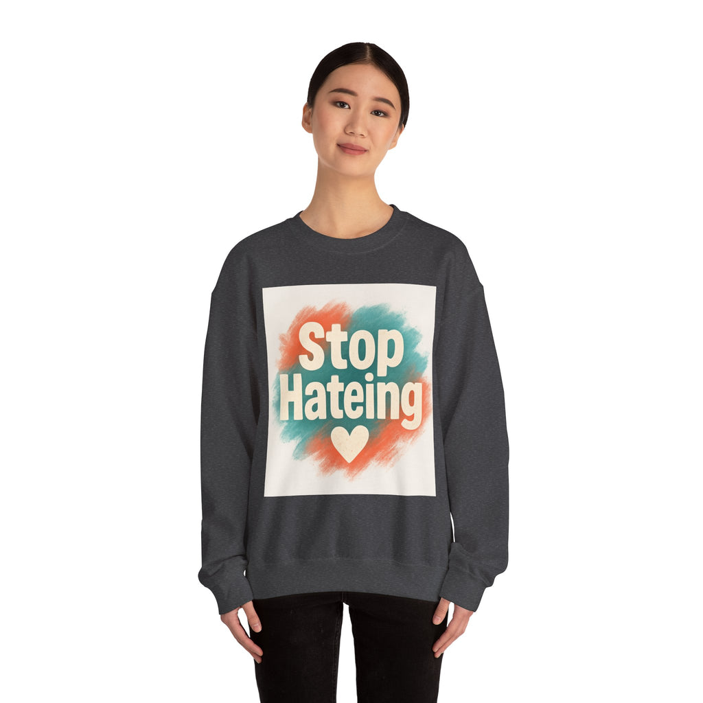Unisex Crewneck Sweatshirt - Stop Hateing Art, Cozy Casual Wear, Gift for Activists, Everyday Comfort, Positive Message Apparel