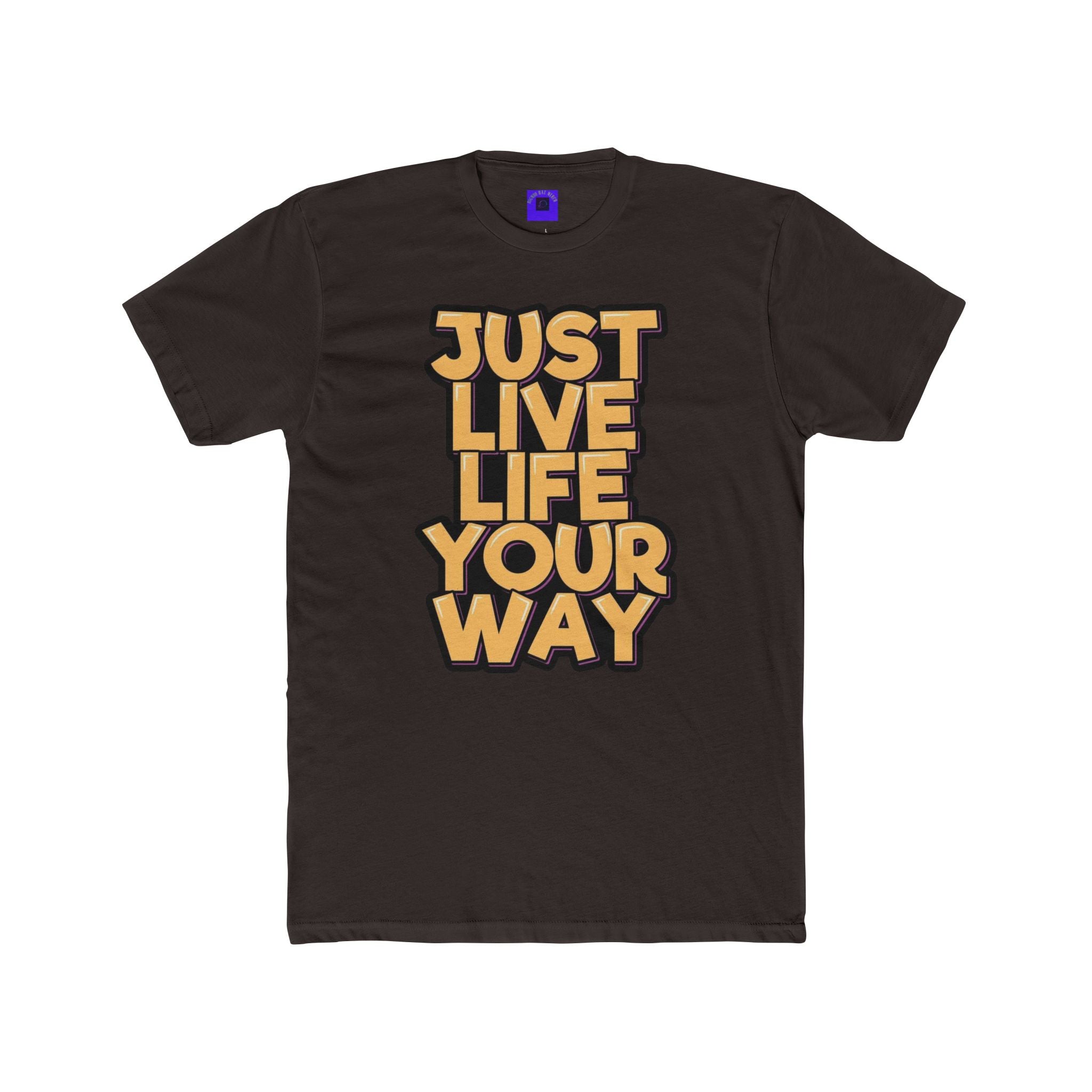 Just Live Life Your Way T‑Shirt