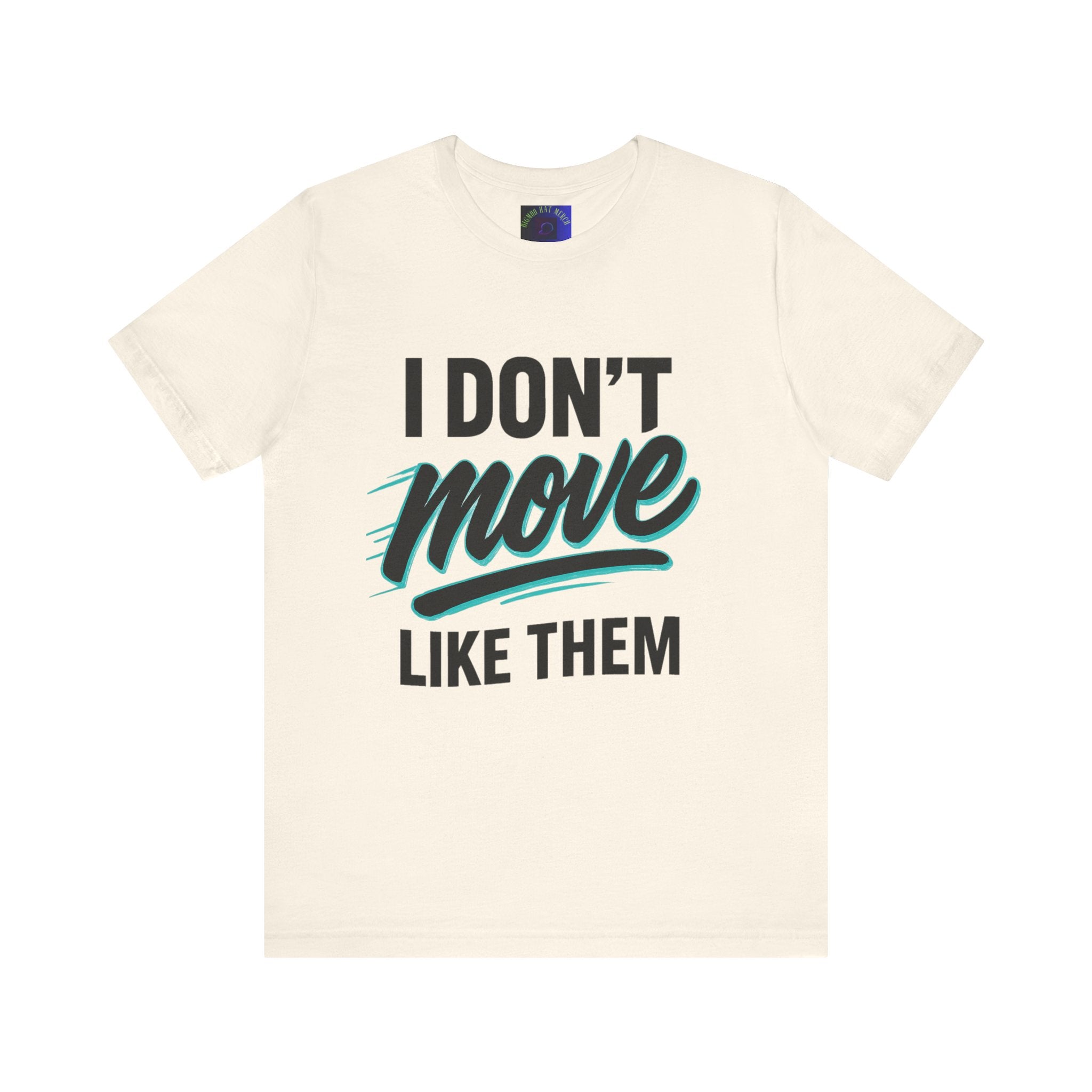 I Don't Move Like Them Tee — Bold Typography Graphic T-Shirt
