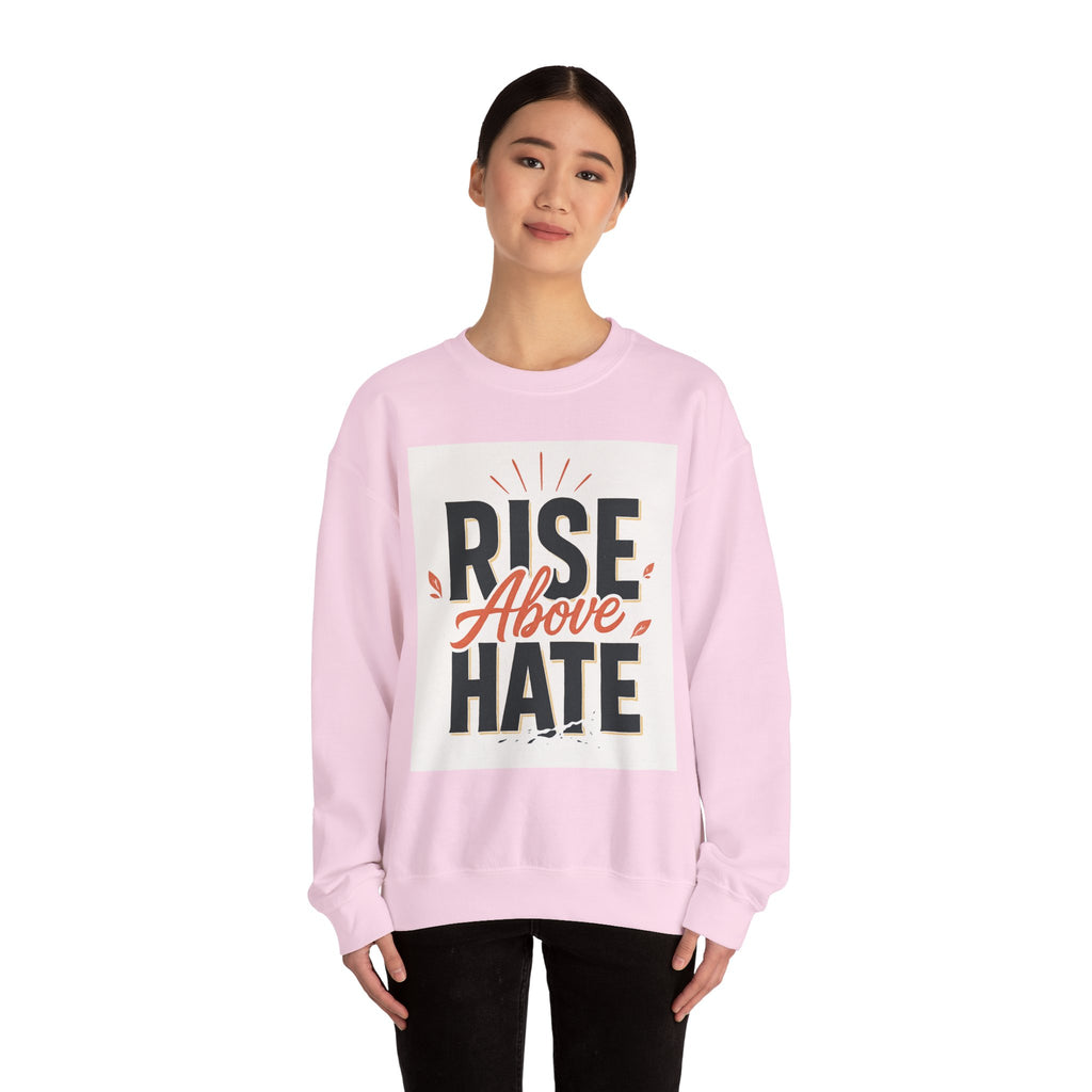 Rise Above Hate Sweatshirt — Inspirational Crewneck Pullover