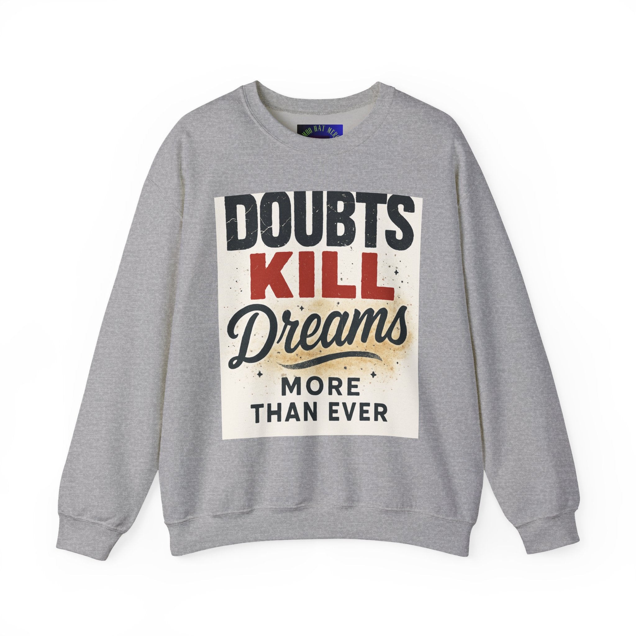 Crewneck Sweatshirt — "Doubts Kill Dreams More Than Ever" Motivational Graphic