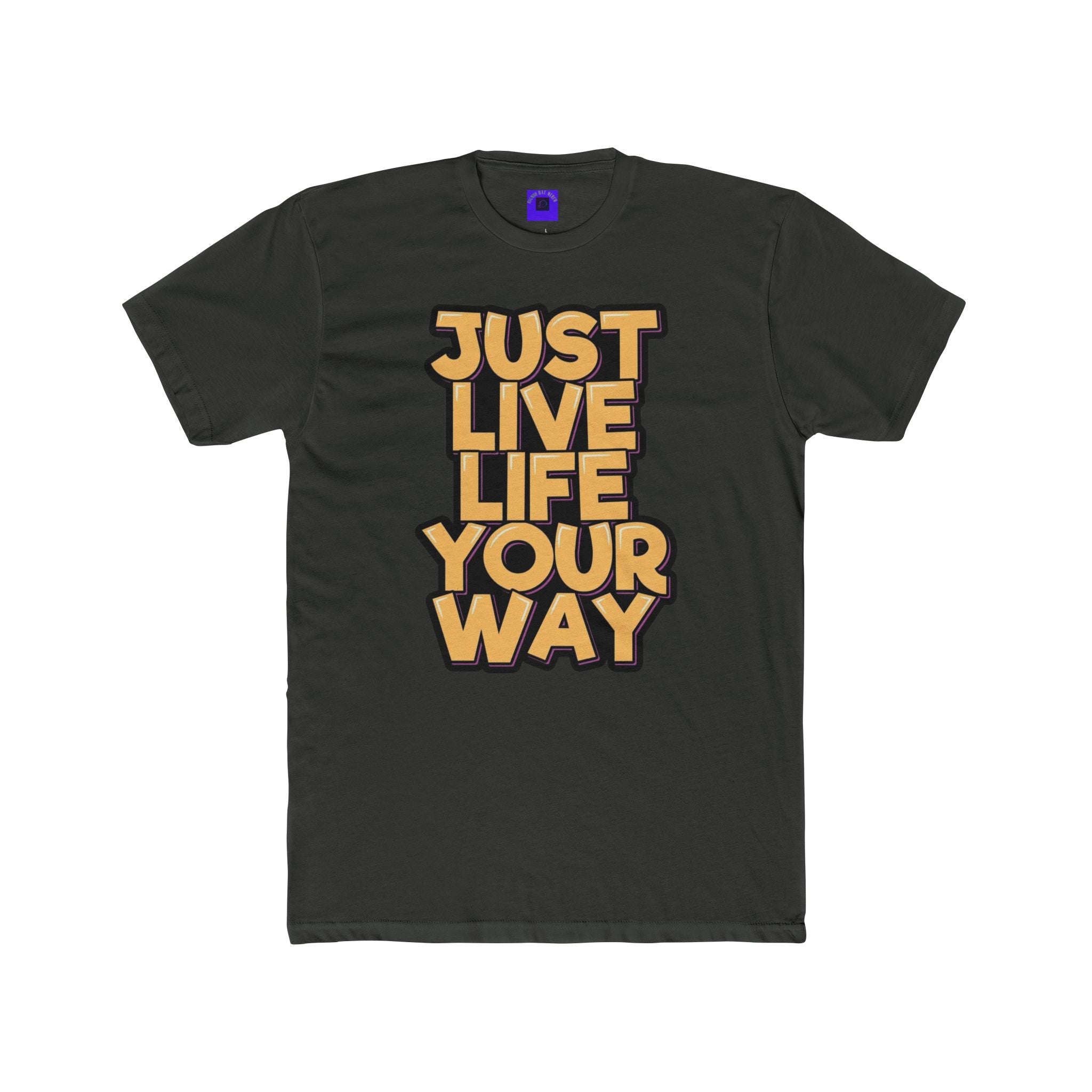 Just Live Life Your Way T‑Shirt