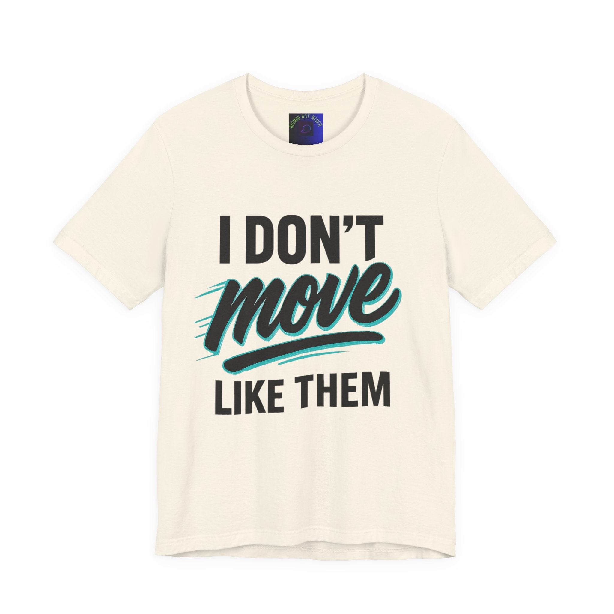 I Don't Move Like Them Tee — Bold Typography Graphic T-Shirt