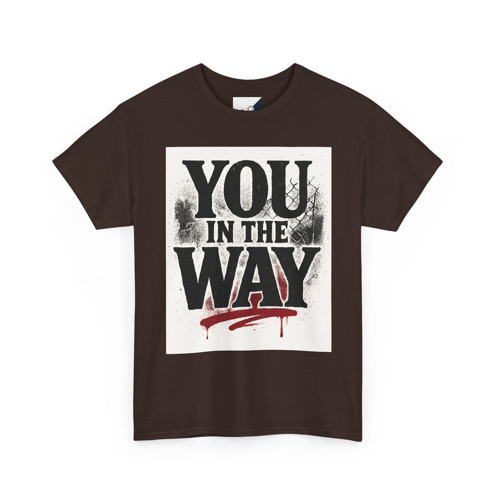 Bold Graphic Tee with 'You In The Way' Statement, Casual Wear, Unisex T-Shirt, Gift for Friends, Streetwear, Statement Clothing