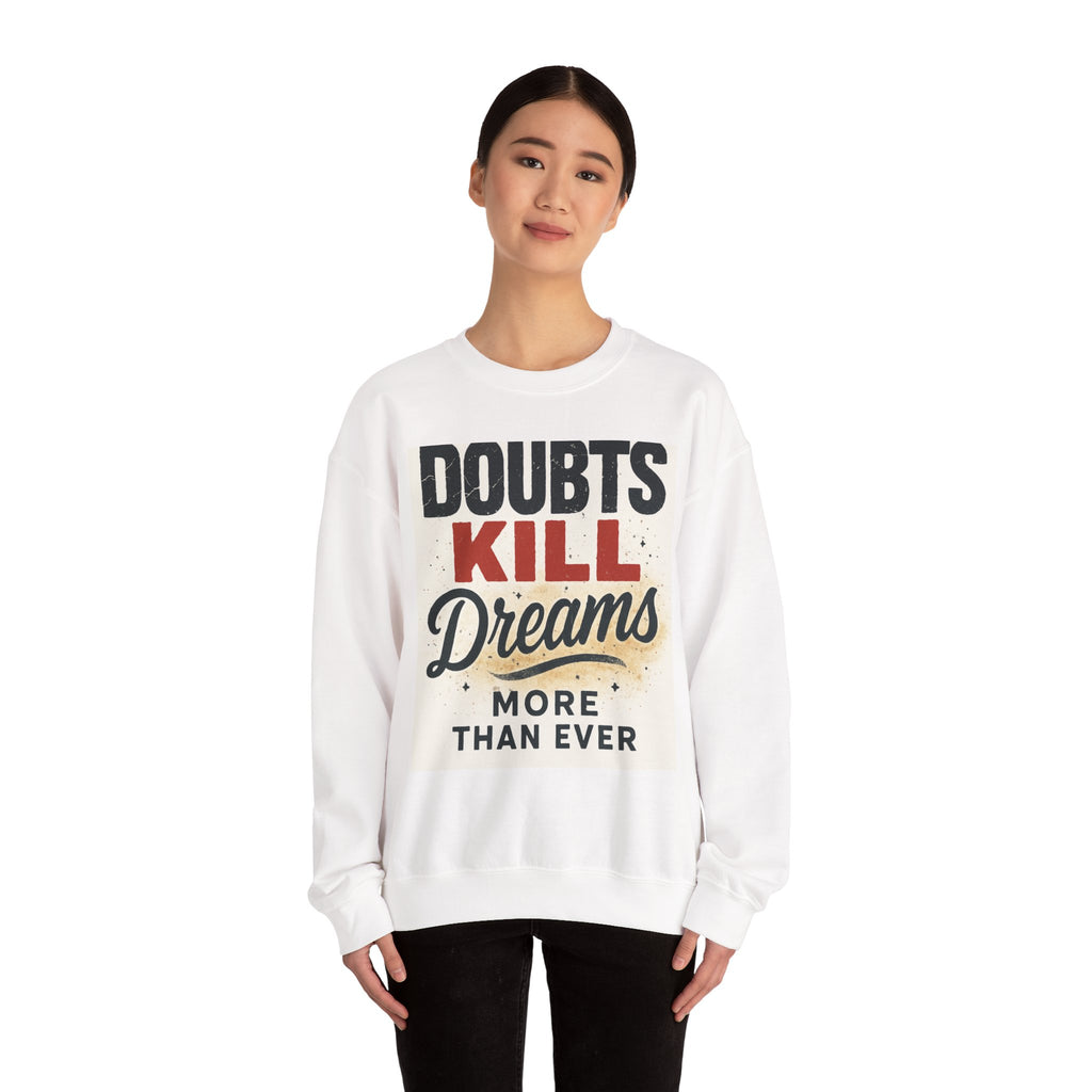 Crewneck Sweatshirt — "Doubts Kill Dreams More Than Ever" Motivational Graphic