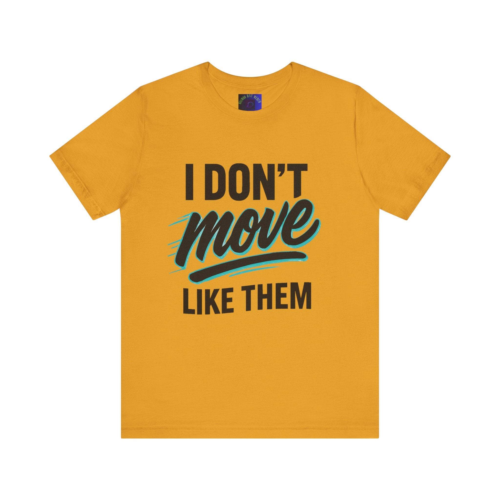 I Don't Move Like Them Tee — Bold Typography Graphic T-Shirt