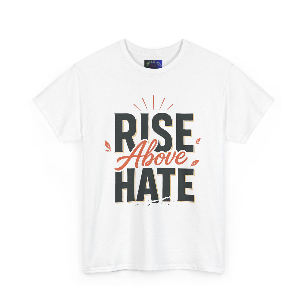 Rise Above Hate T-Shirt — Inspirational Anti-Hate Graphic Tee