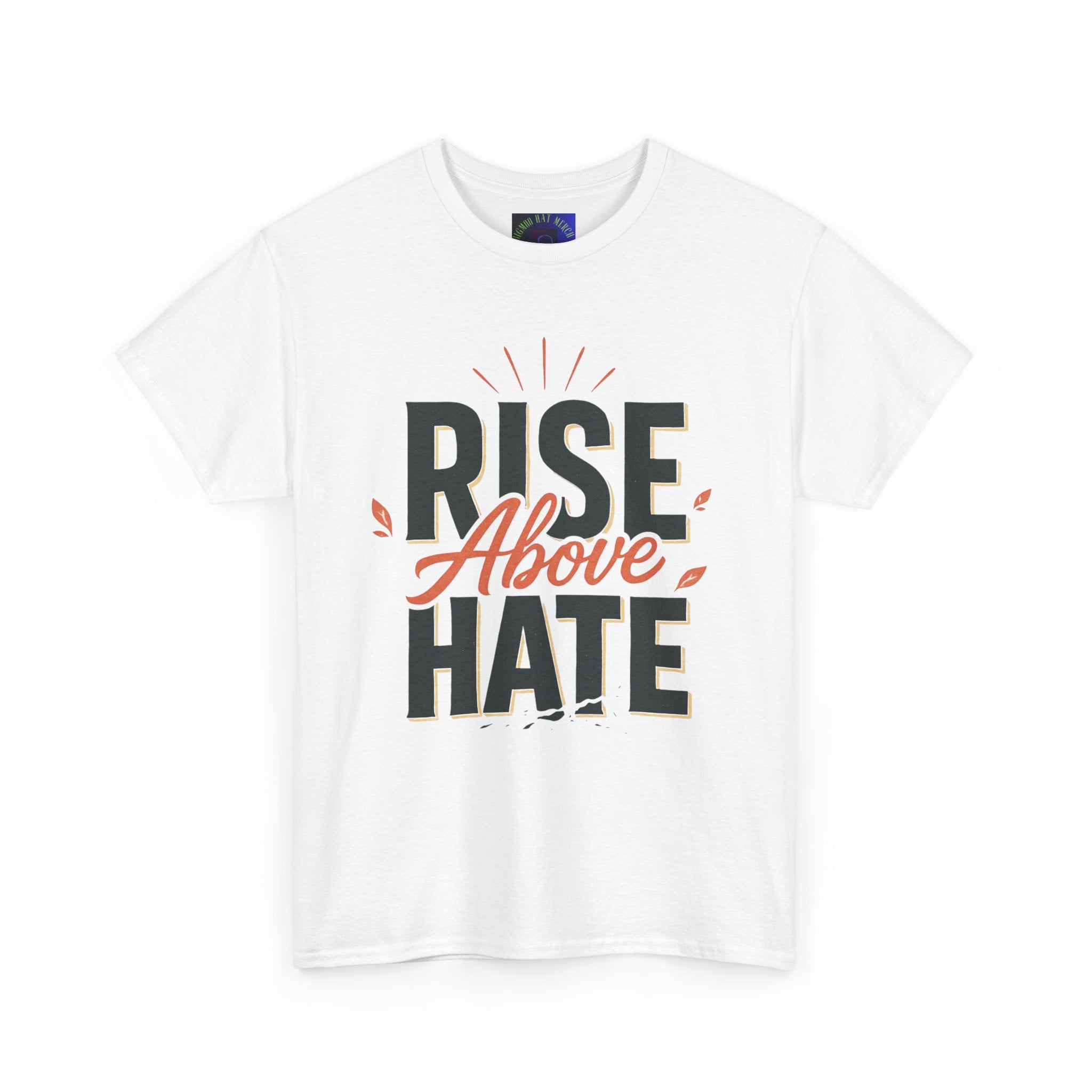 Rise Above Hate T-Shirt — Inspirational Anti-Hate Graphic Tee