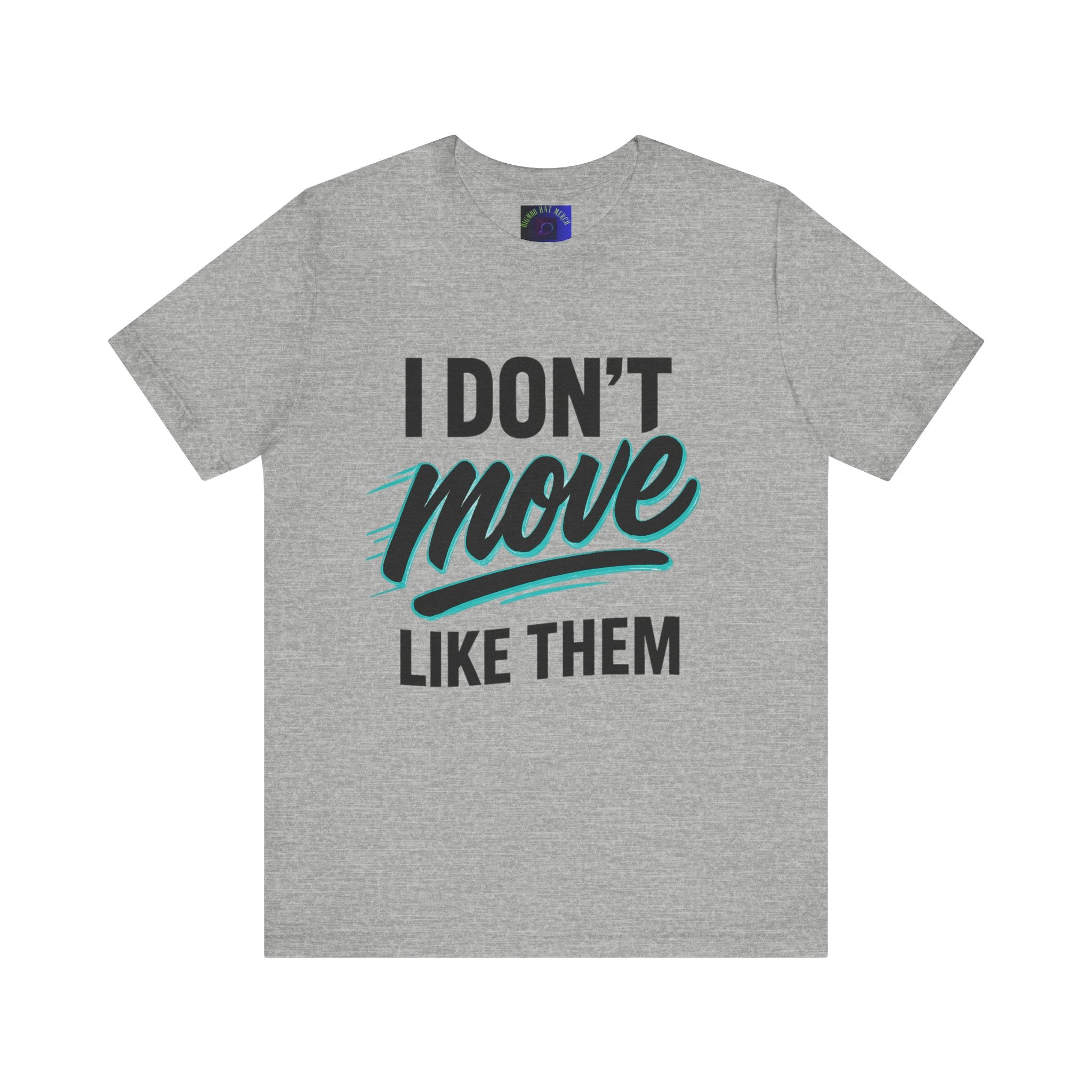 I Don't Move Like Them Tee — Bold Typography Graphic T-Shirt