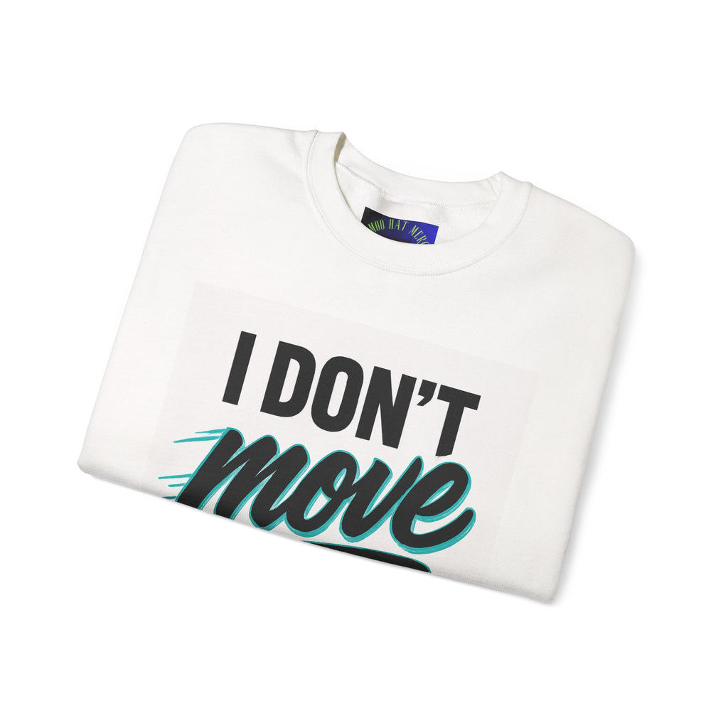 Crewneck Sweatshirt — “I Don’t Move Like Them” Graphic