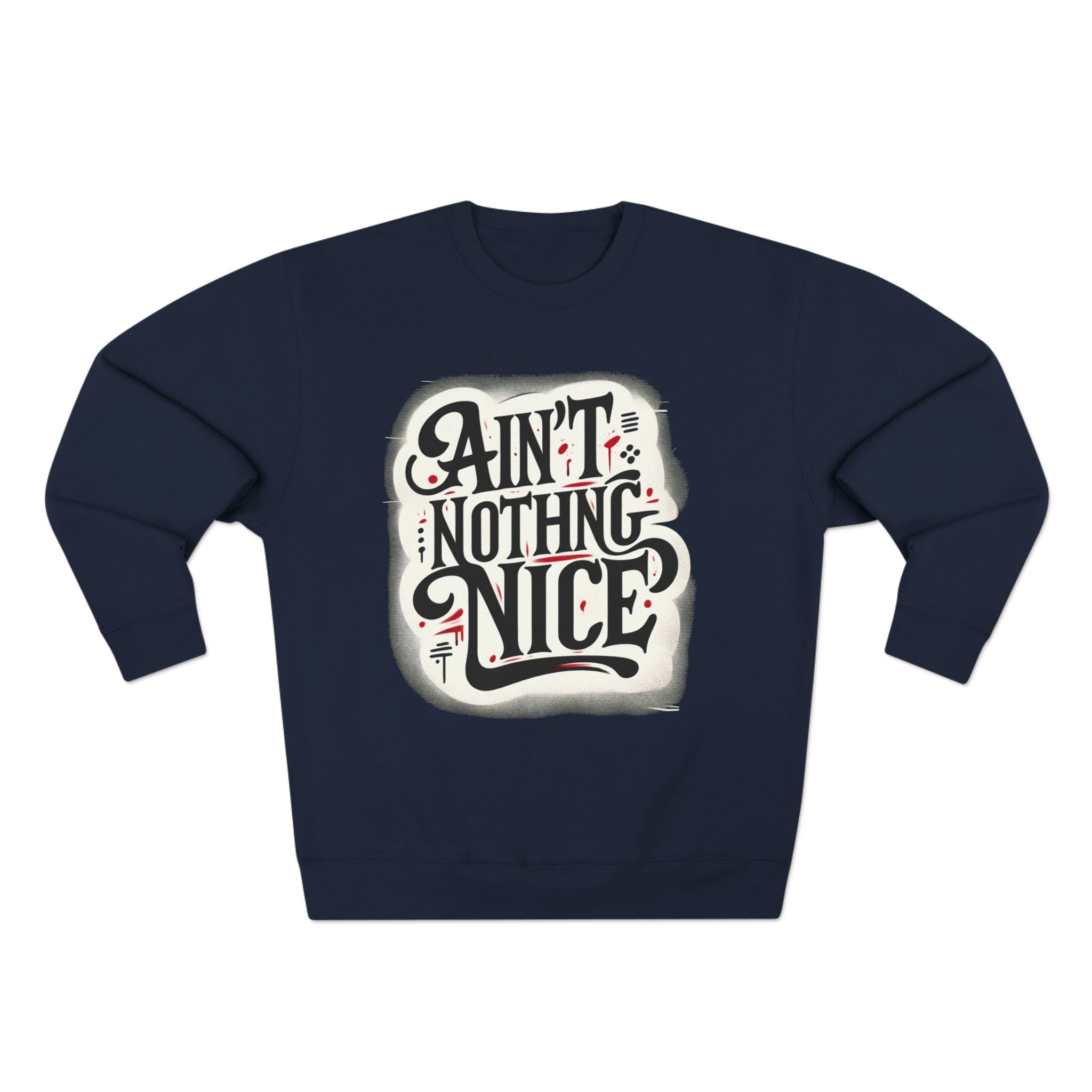 Ain't Nothing Nice Sweatshirt, Cozy Crewneck, Unisex Gift, Casual Style, Trendy Apparel, Everyday Wear, Unique Design
