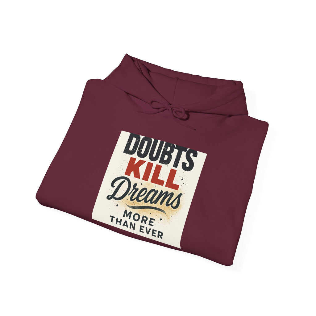 Hoodie — “Doubts Kill Dreams More Than Ever” Inspirational Motivational Pullover