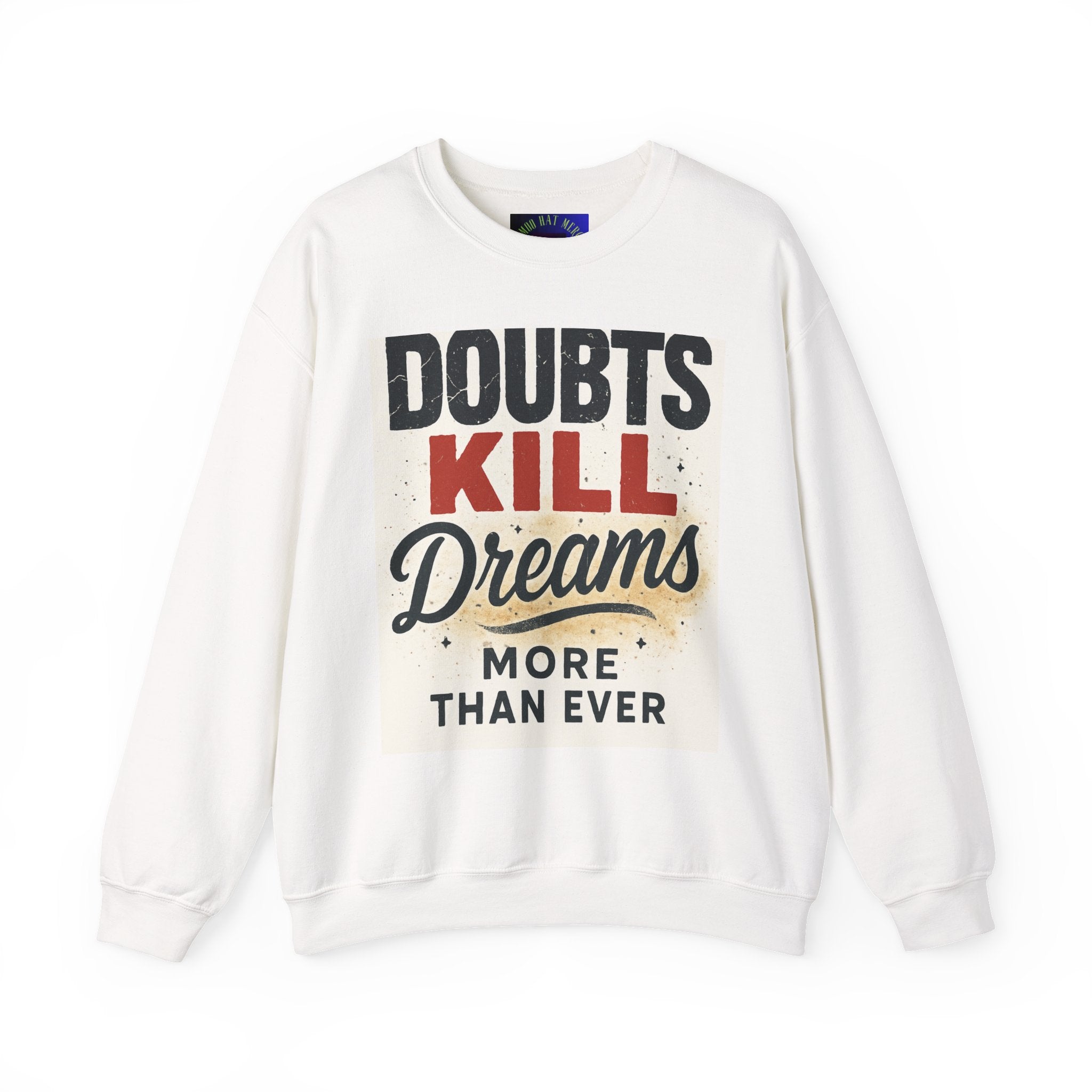 Crewneck Sweatshirt — "Doubts Kill Dreams More Than Ever" Motivational Graphic