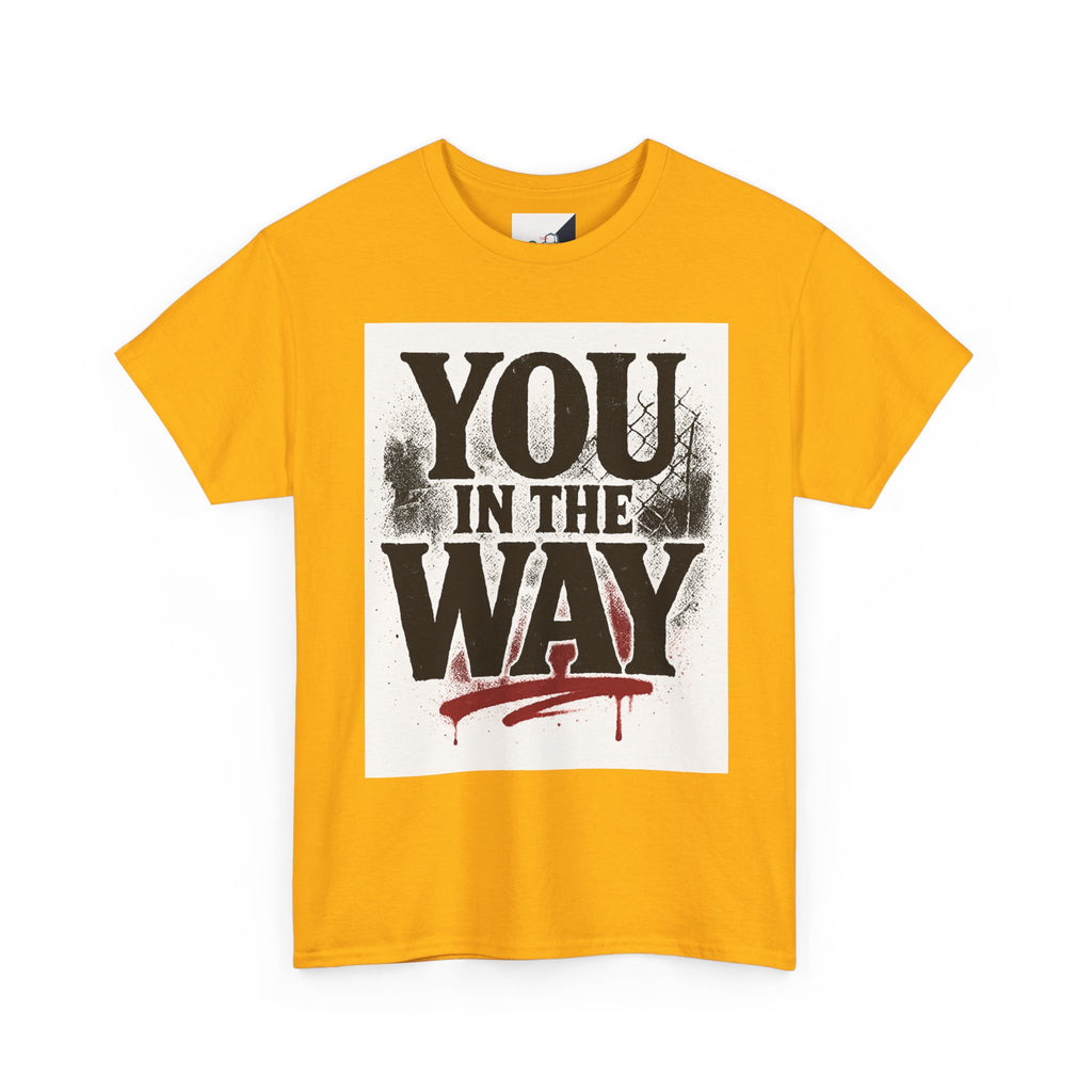 Bold Graphic Tee with 'You In The Way' Statement, Casual Wear, Unisex T-Shirt, Gift for Friends, Streetwear, Statement Clothing
