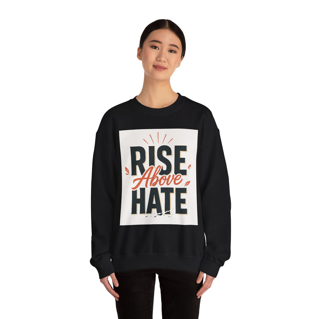 Rise Above Hate Sweatshirt — Inspirational Crewneck Pullover
