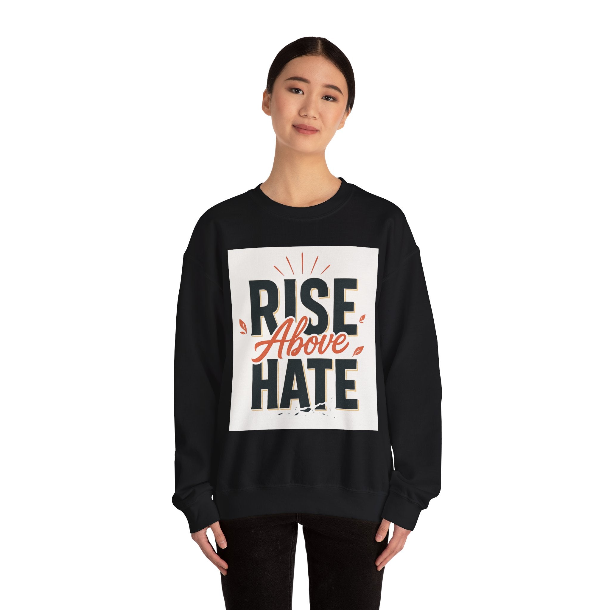 Rise Above Hate Sweatshirt — Inspirational Crewneck Pullover
